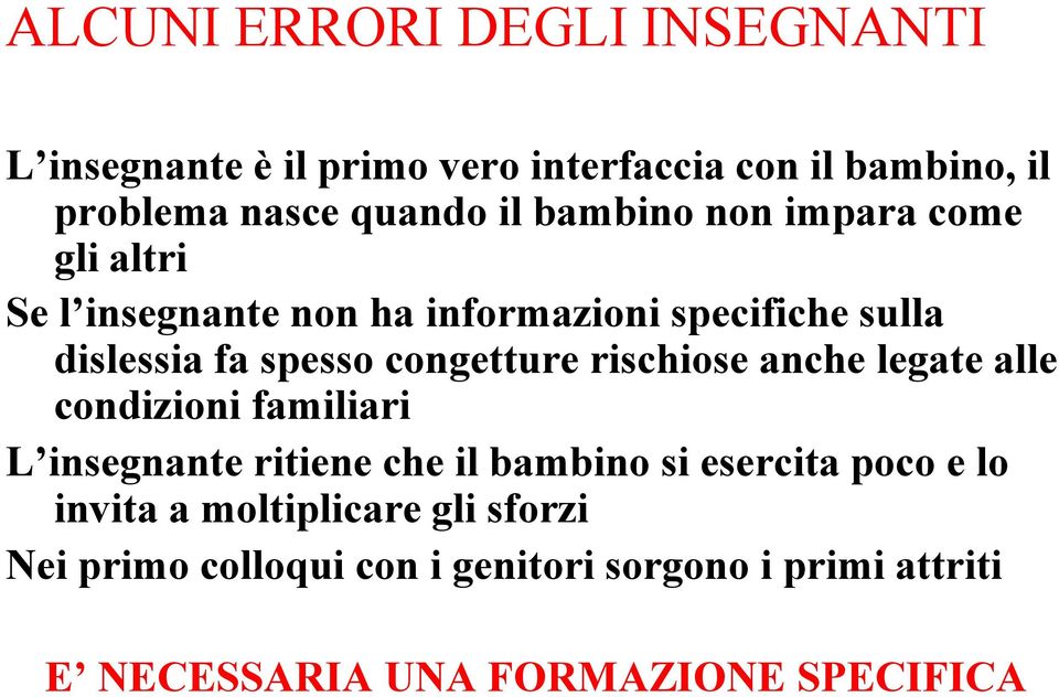 rischiose anche legate alle condizioni familiari L insegnante ritiene che il bambino si esercita poco e lo invita a