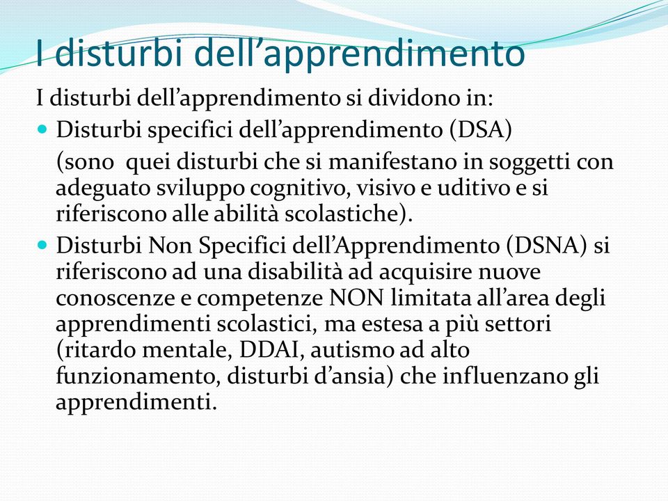 Disturbi Non Specifici dell Apprendimento (DSNA) si riferiscono ad una disabilità ad acquisire nuove conoscenze e competenze NON limitata all