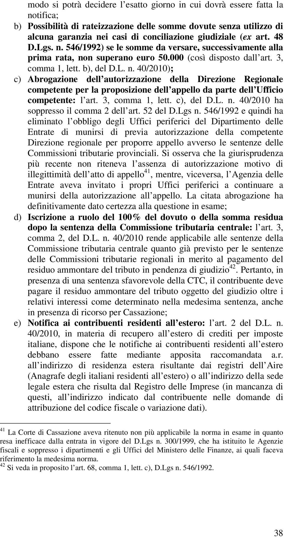 3, comma 1, lett. c), del D.L. n. 40/2010 ha soppresso il comma 2 dell art. 52 del D.Lgs n.