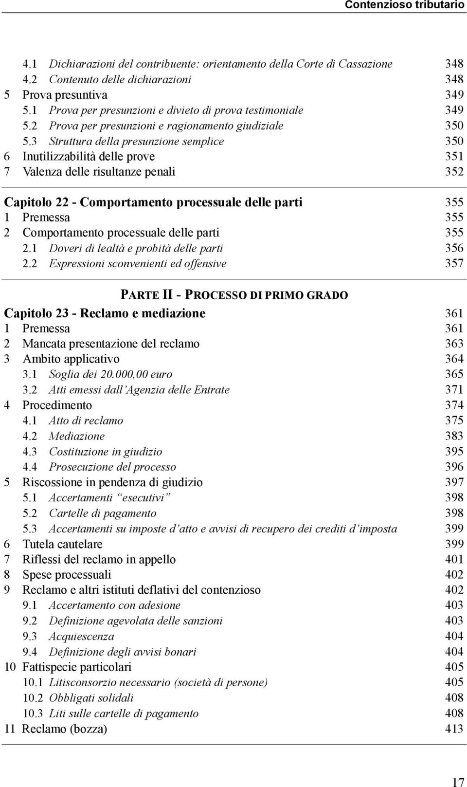 3 Struttura della presunzione semplice 350 6 Inutilizzabilità delle prove 351 7 Valenza delle risultanze penali 352 Capitolo 22 - Comportamento processuale delle parti 355 1 Premessa 355 2