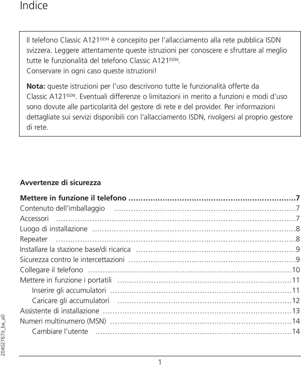 : queste istruzioni per l uso descrivono tutte le funzionalità offerte da Classic A121 ISDN.