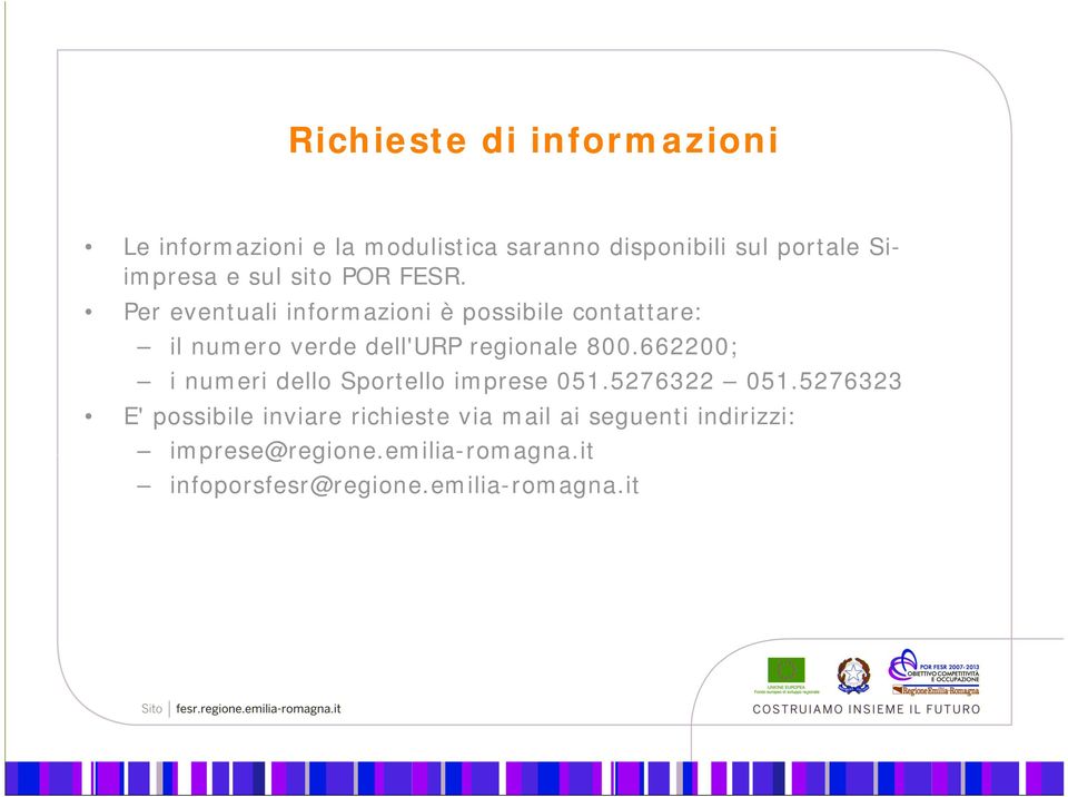 Per eventuali informazioni è possibile contattare: il numero verde dell'urp regionale 800.