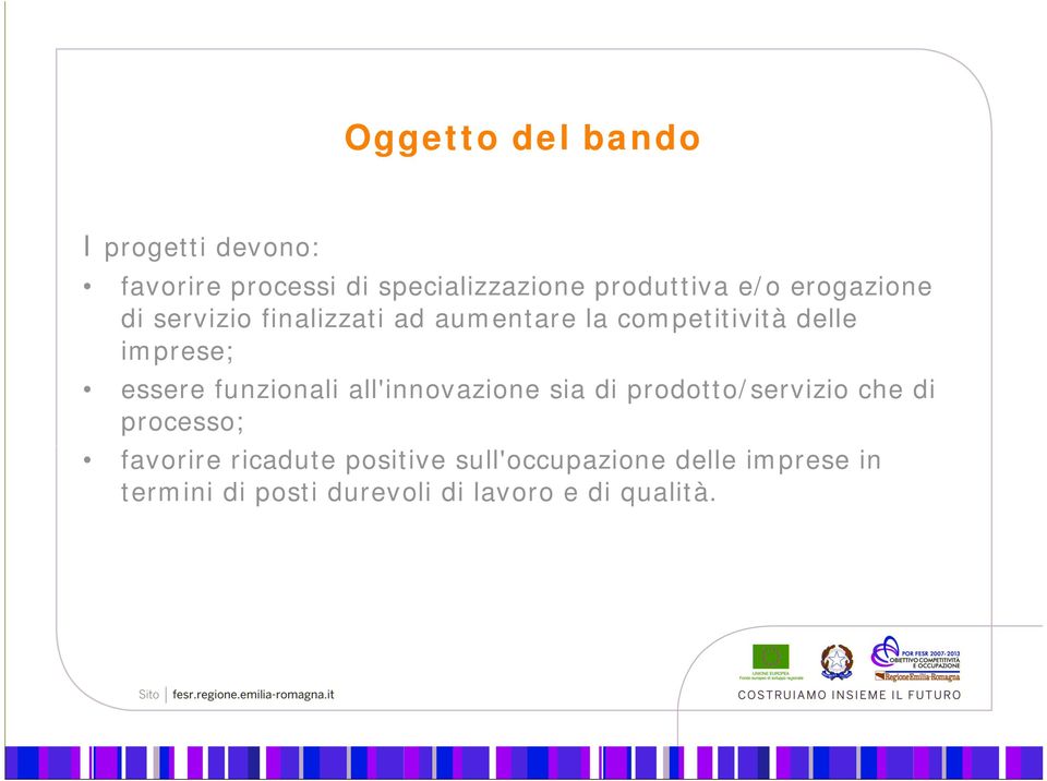 essere funzionali all'innovazione sia di prodotto/servizio che di processo; favorire