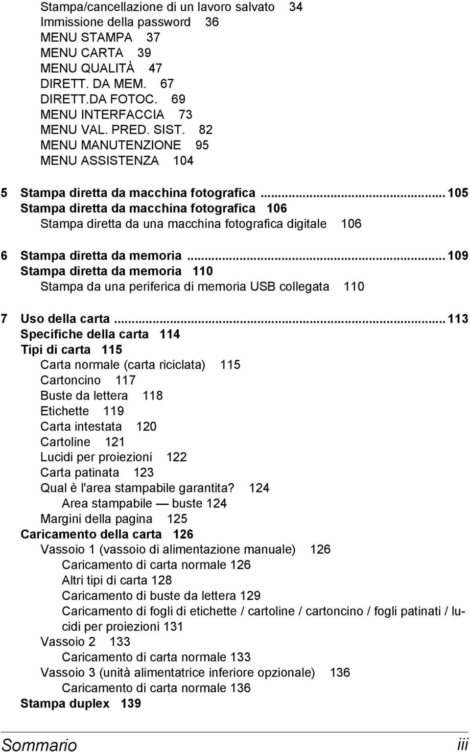.. 105 Stampa diretta da macchina fotografica 106 Stampa diretta da una macchina fotografica digitale 106 6 Stampa diretta da memoria.