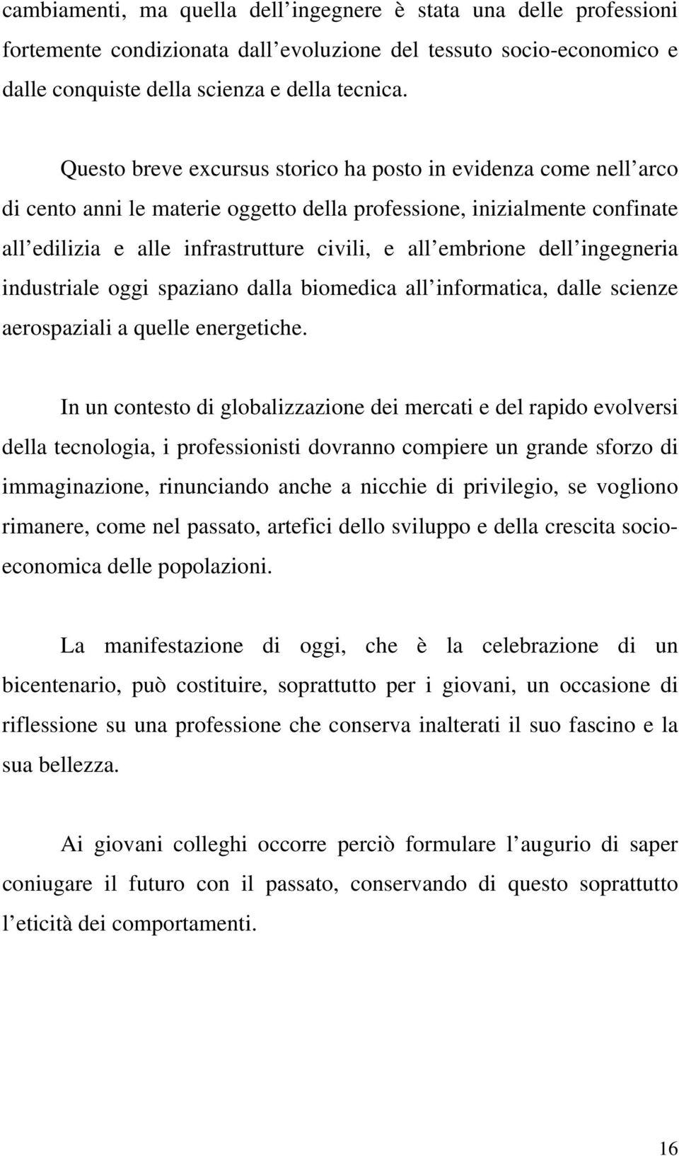 dell ingegneria industriale oggi spaziano dalla biomedica all informatica, dalle scienze aerospaziali a quelle energetiche.