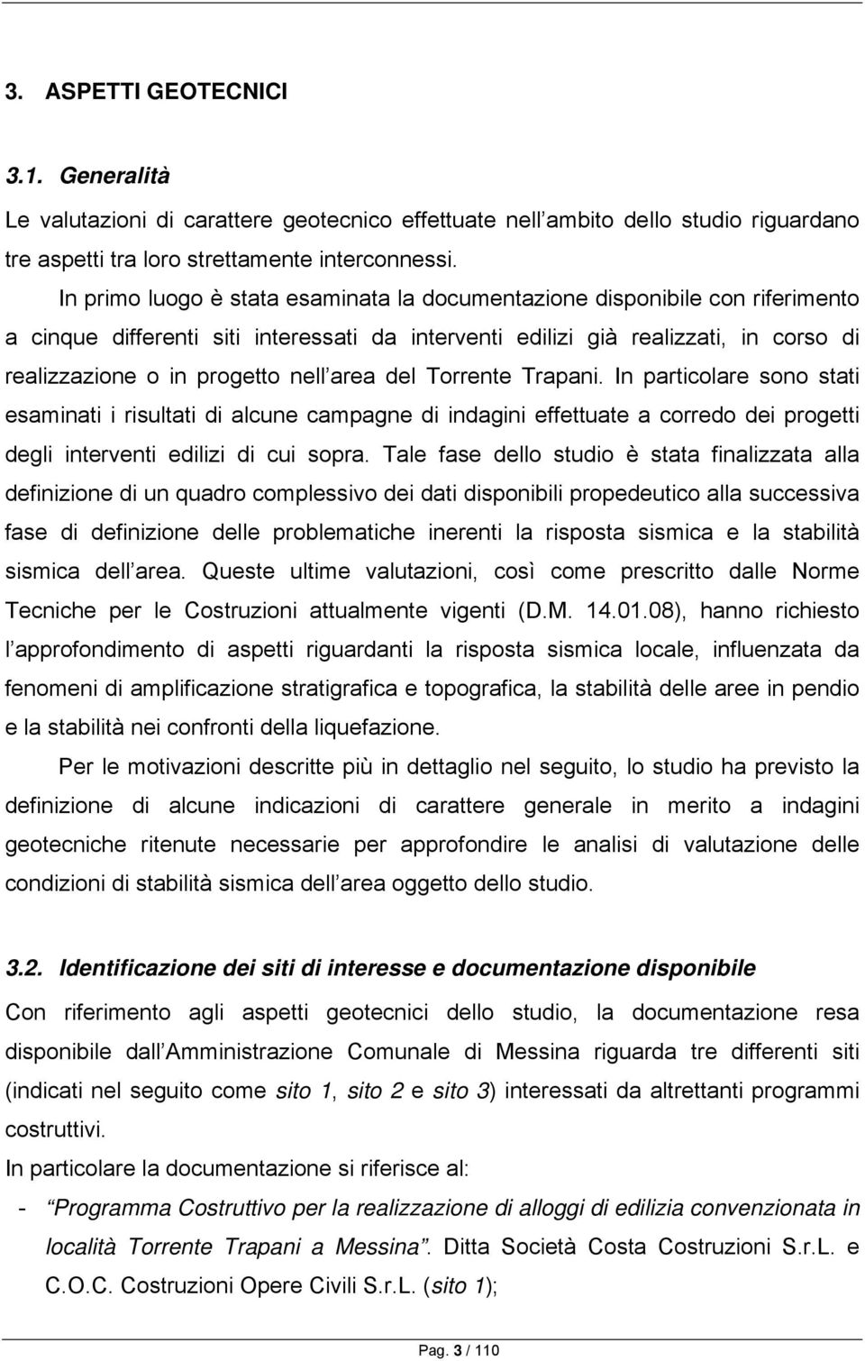 area del Torrente Trapani. In particolare sono stati esaminati i risultati di alcune campagne di indagini effettuate a corredo dei progetti degli interventi edilizi di cui sopra.