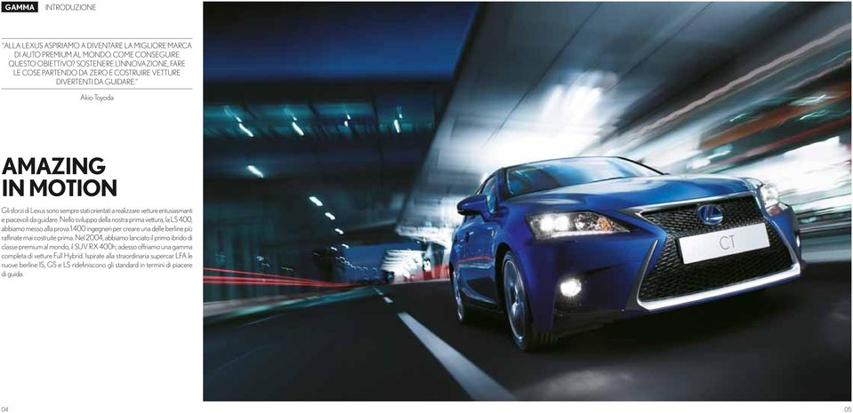 Akio Toyoda AMAZING IN MOTION Gli sforzi di Lexus sono sempre stati orientati a realizzare vetture entusiasmanti e piacevoli da guidare.