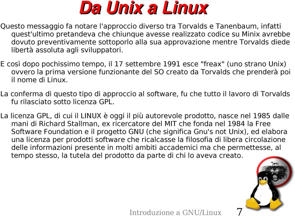 E così dopo pochissimo tempo, il 17 settembre 1991 esce "freax" (uno strano Unix) ovvero la prima versione funzionante del SO creato da Torvalds che prenderà poi il nome di Linux.