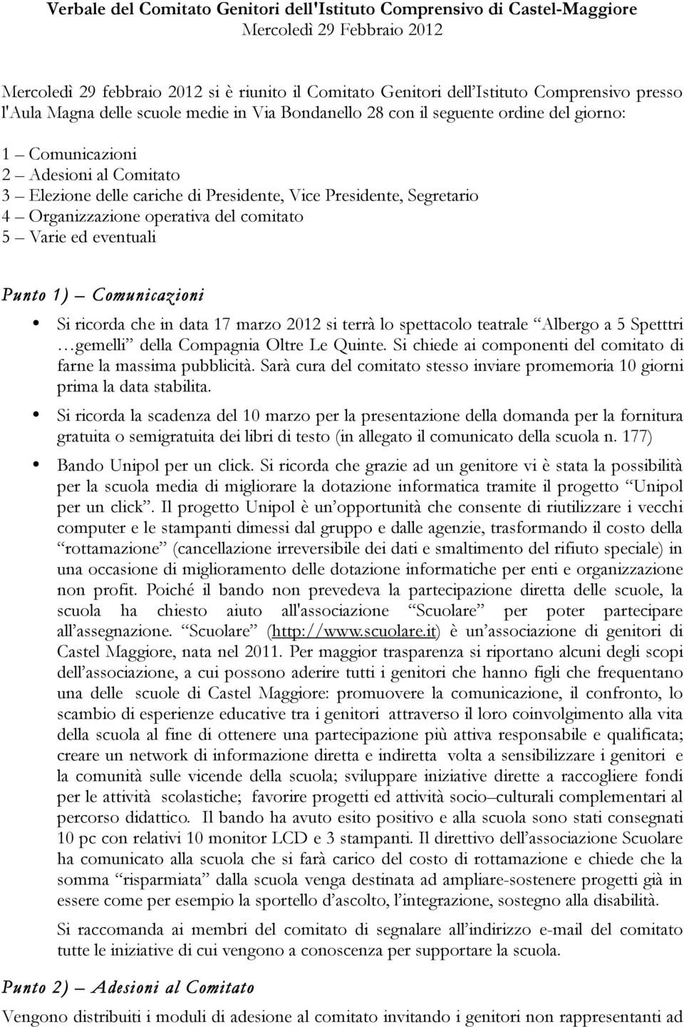 Organizzazione operativa del comitato 5 Varie ed eventuali Punto 1) Comunicazioni Si ricorda che in data 17 marzo 2012 si terrà lo spettacolo teatrale Albergo a 5 Spetttri gemelli della Compagnia