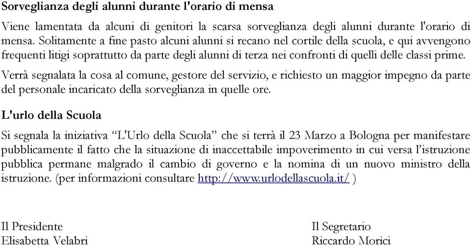 Verrà segnalata la cosa al comune, gestore del servizio, e richiesto un maggior impegno da parte del personale incaricato della sorveglianza in quelle ore.