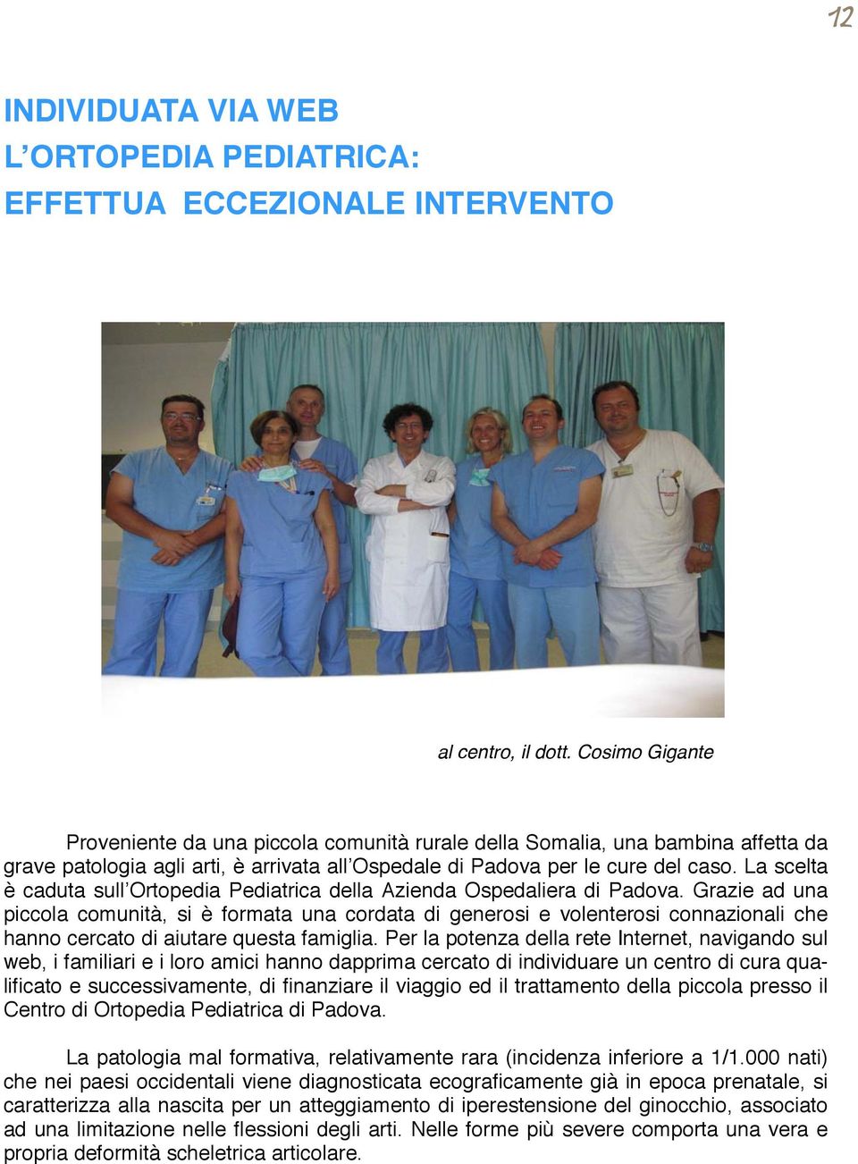 La scelta è caduta sull Ortopedia Pediatrica della Azienda Ospedaliera di Padova.