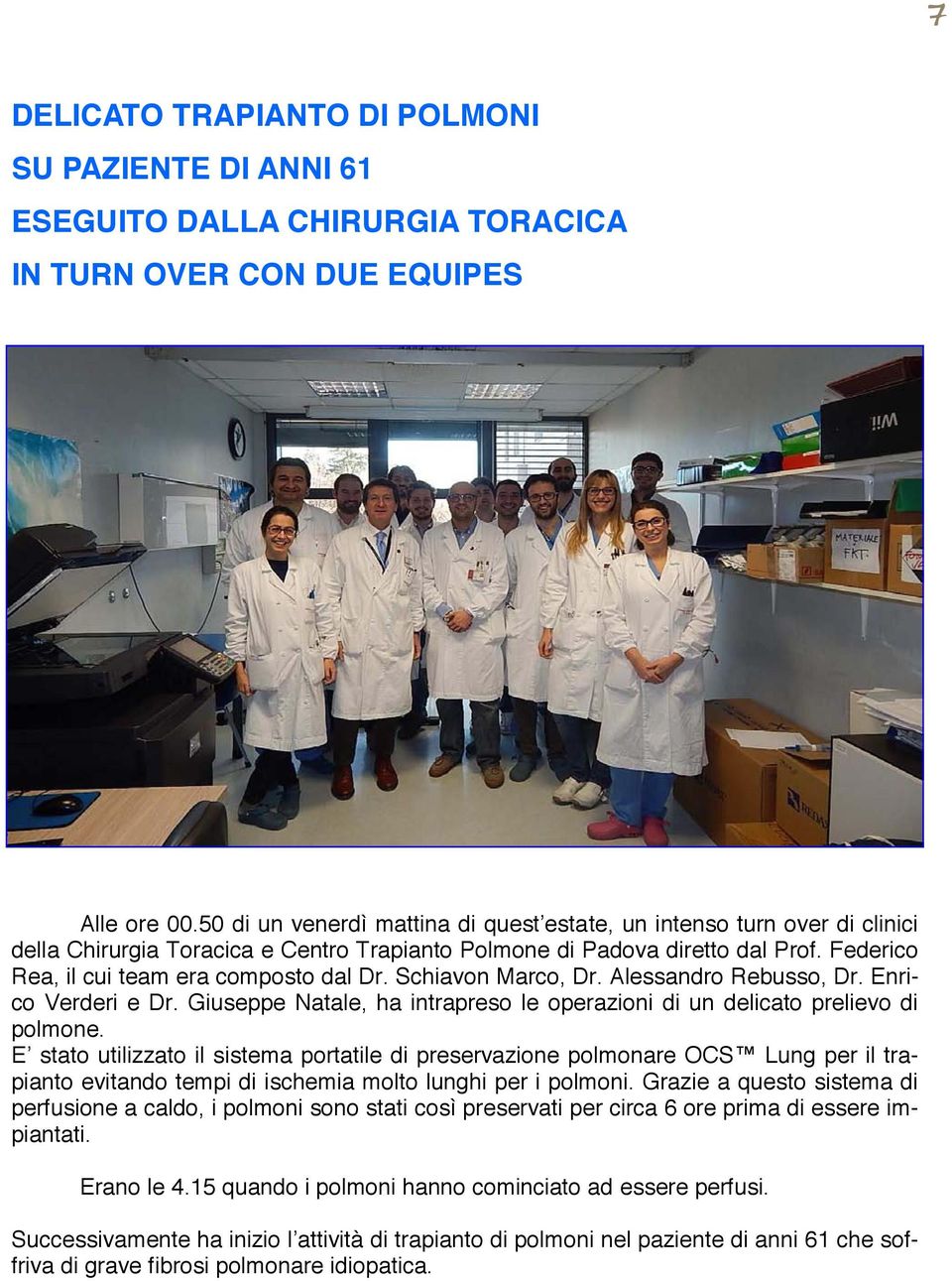 Schiavon Marco, Dr. Alessandro Rebusso, Dr. Enrico Verderi e Dr. Giuseppe Natale, ha intrapreso le operazioni di un delicato prelievo di polmone.