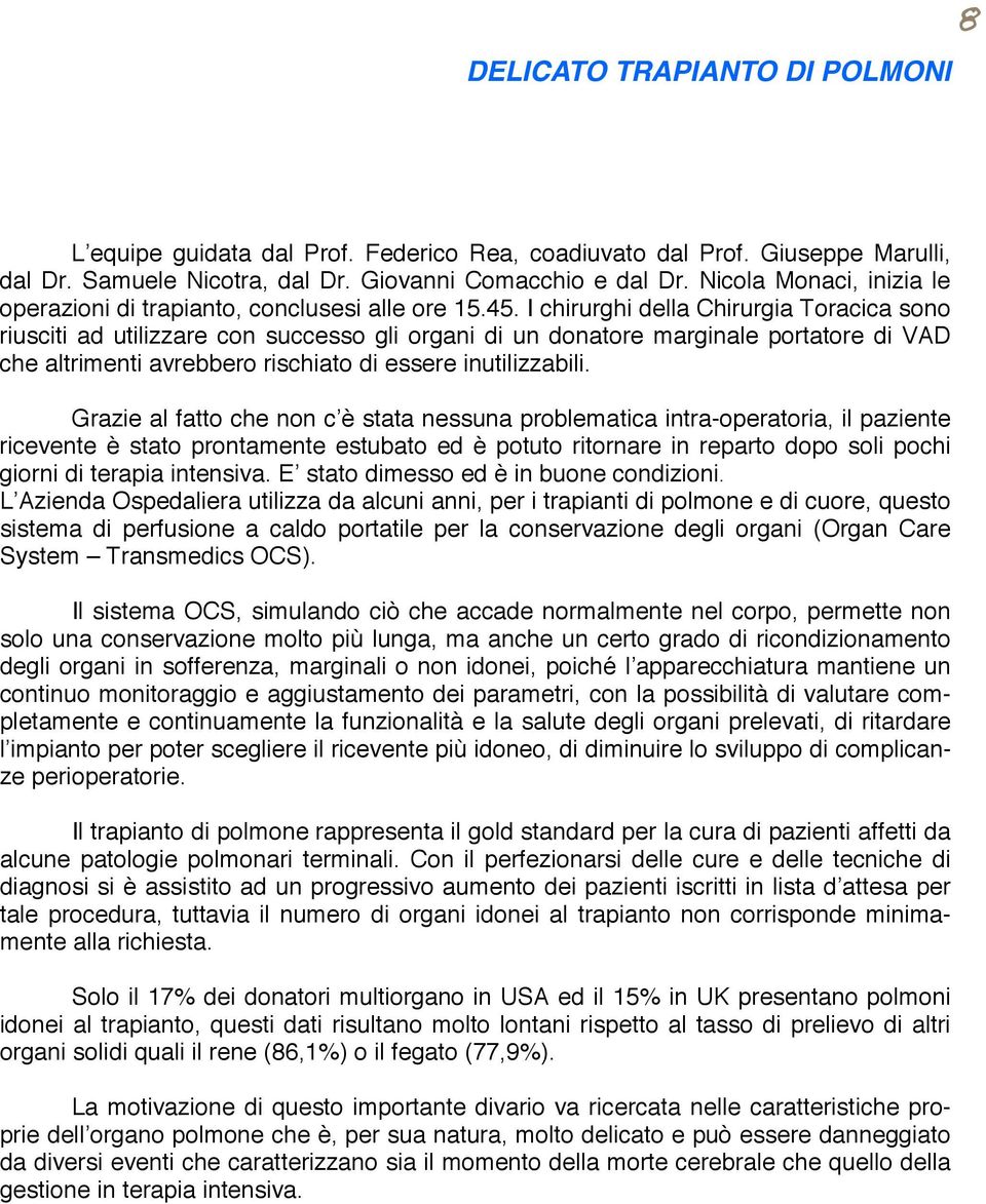 I chirurghi della Chirurgia Toracica sono riusciti ad utilizzare con successo gli organi di un donatore marginale portatore di VAD che altrimenti avrebbero rischiato di essere inutilizzabili.