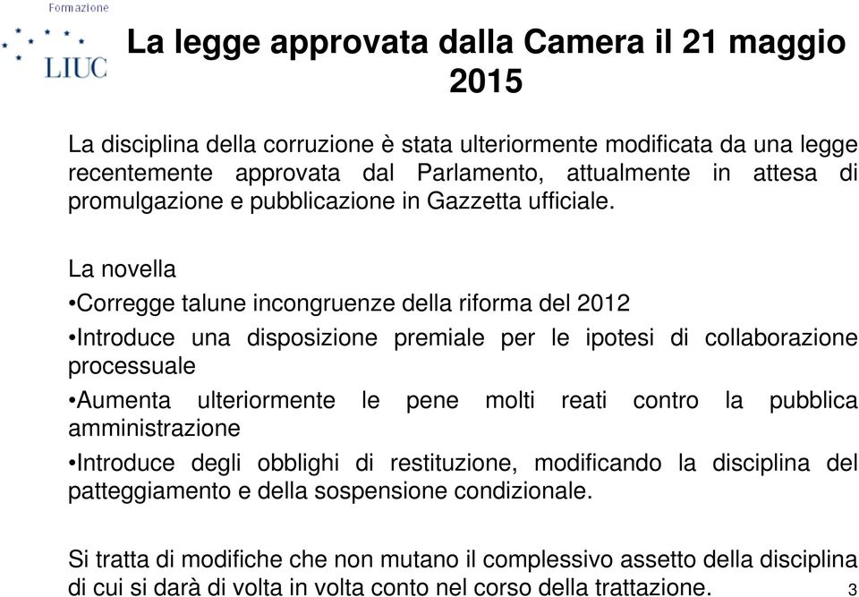 La novella Corregge talune incongruenze della riforma del 2012 Introduce una disposizione premiale per le ipotesi di collaborazione processuale Aumenta ulteriormente le pene molti