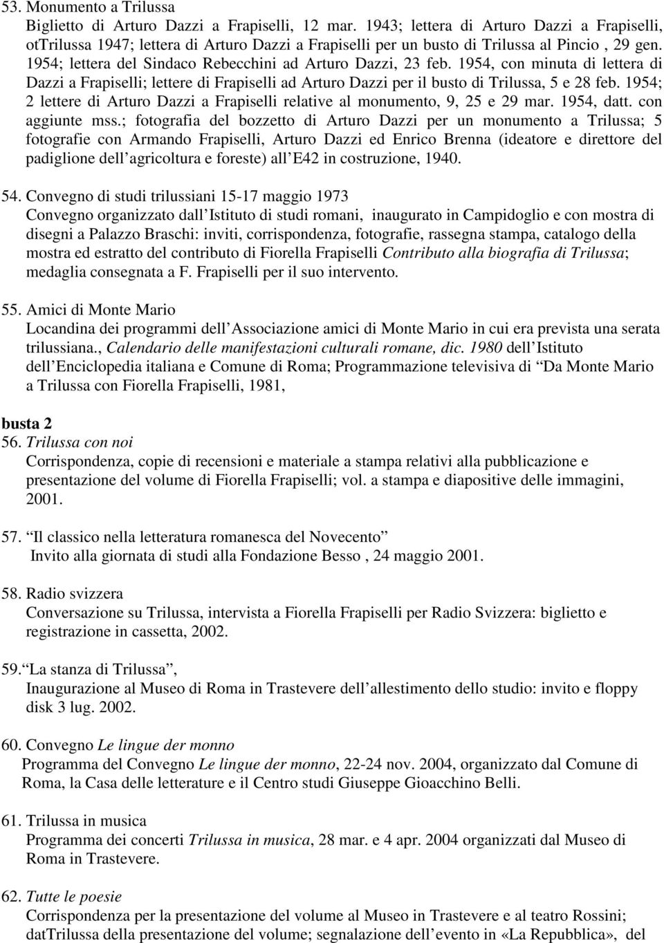 1954; lettera del Sindaco Rebecchini ad Arturo Dazzi, 23 feb. 1954, con minuta di lettera di Dazzi a Frapiselli; lettere di Frapiselli ad Arturo Dazzi per il busto di Trilussa, 5 e 28 feb.