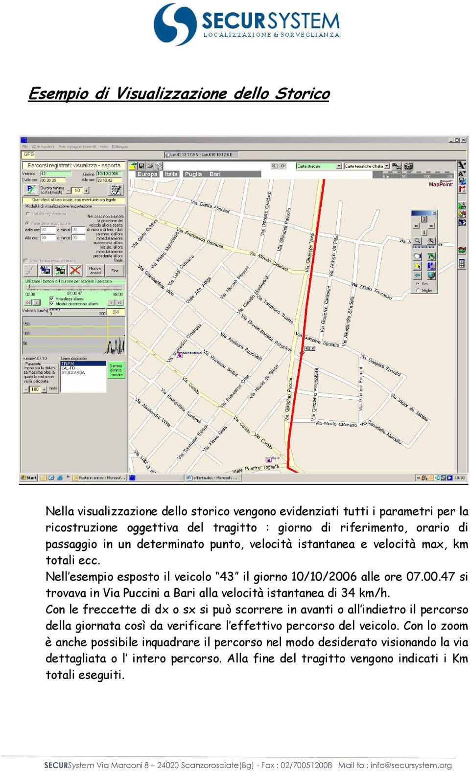 alle ore 07.00.47 si trovava in Via Puccini a Bari alla velocità istantanea di 34 km/h.