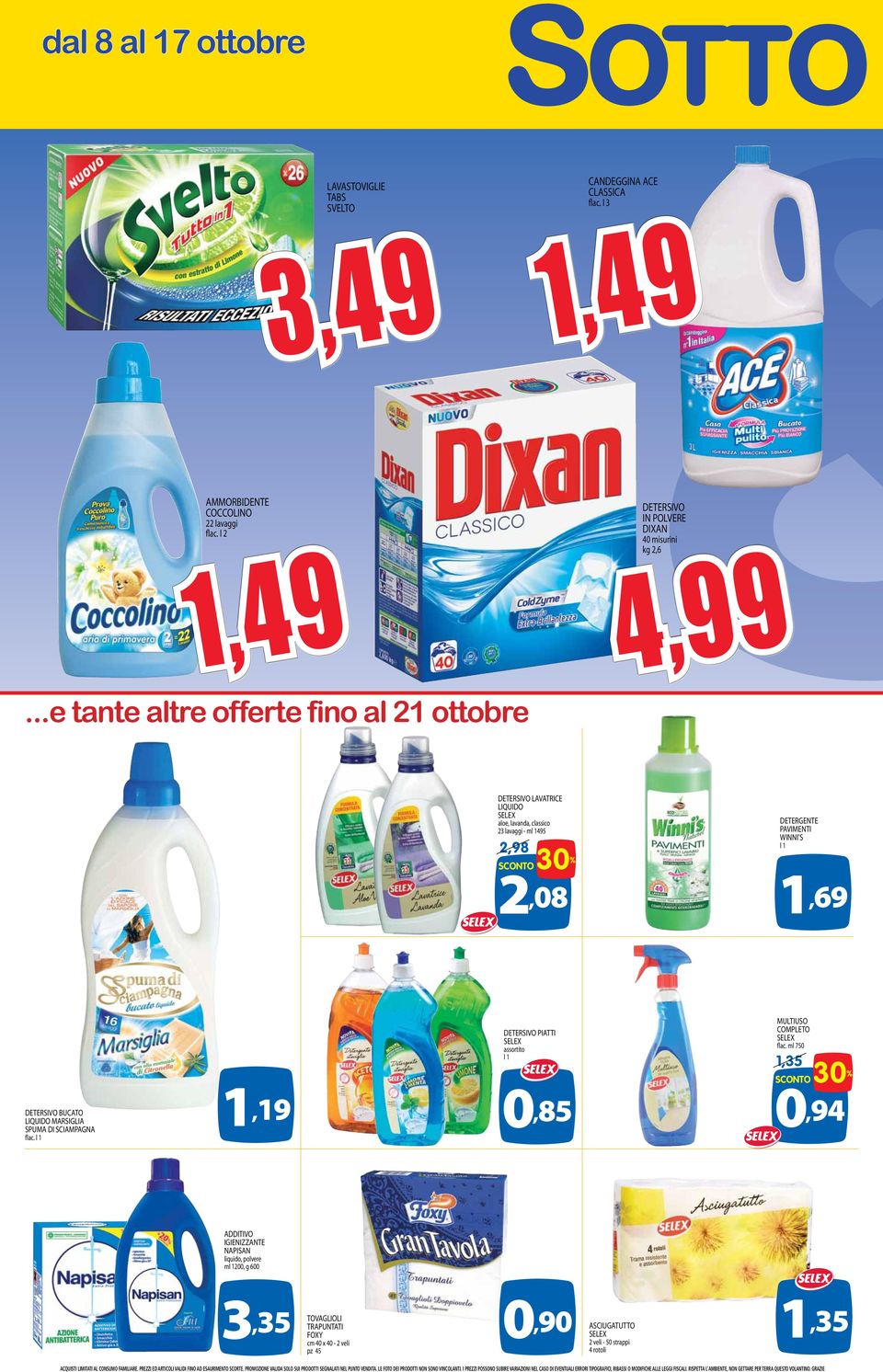 ..e tante altre offerte fino al 21 ottobre DETERSIVO LAVATRICE LIQUIDO aloe, lavanda, classico 23 lavaggi - ml 1495 DETERGENTE PAVIMENTI WINNI'S l 1 2,98 30 % 2,08 1,69