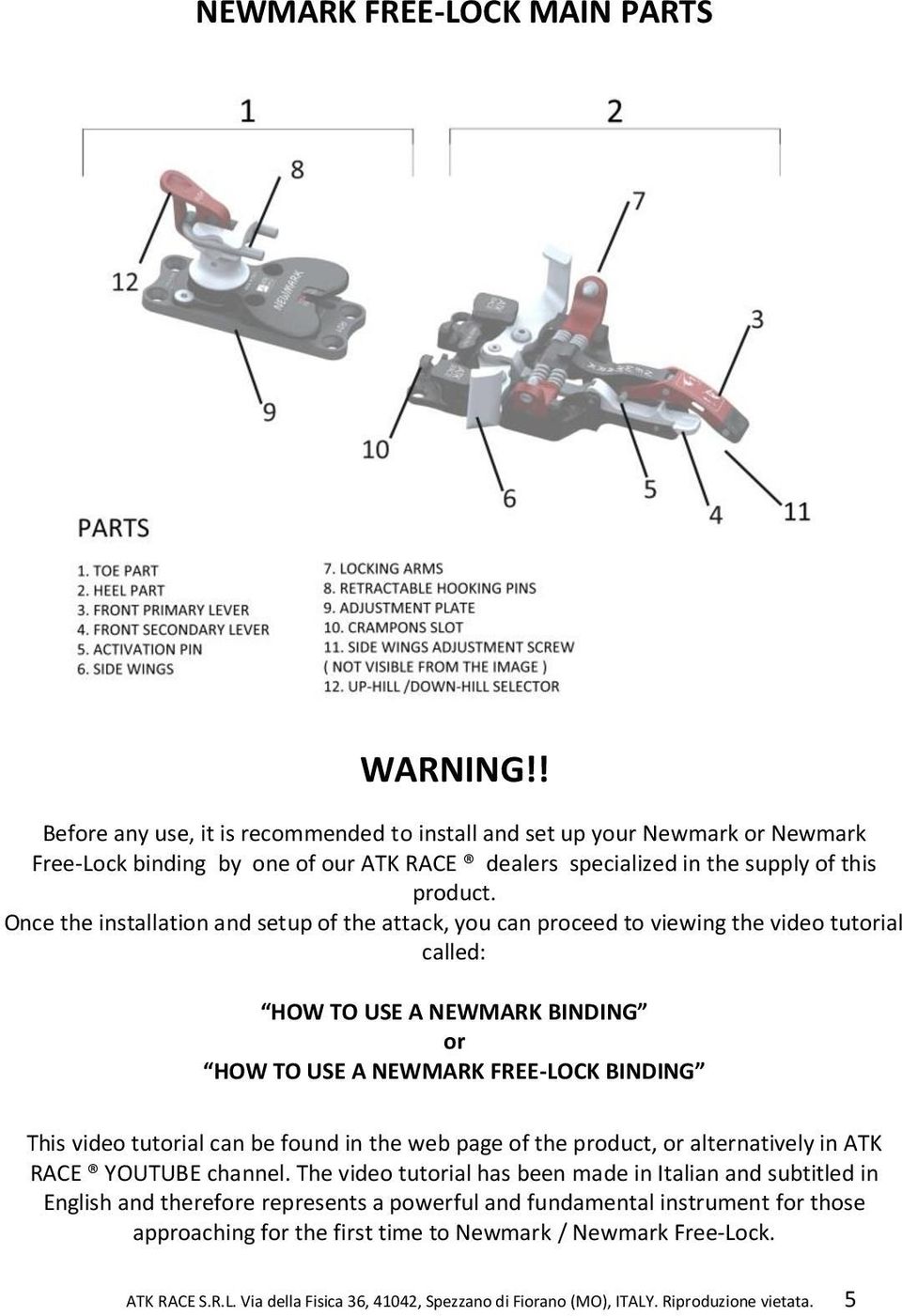 Once the installation and setup of the attack, you can proceed to viewing the video tutorial called: HOW TO USE A NEWMARK BINDING or HOW TO USE A NEWMARK FREE-LOCK BINDING This video tutorial can be