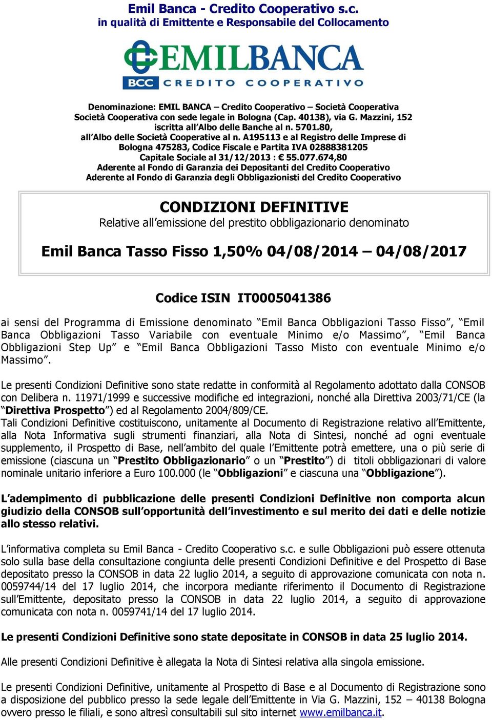 A195113 e al Registro delle Imprese di Bologna 475283, Codice Fiscale e Partita IVA 02888381205 Capitale Sociale al 31/12/2013 : 55.077.