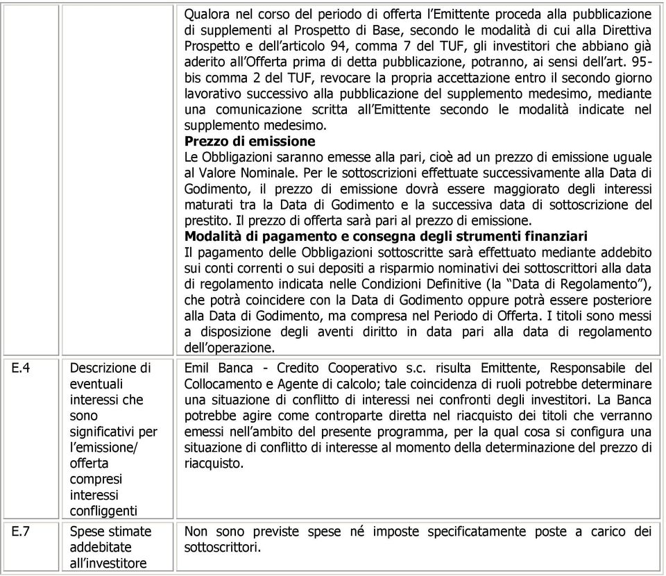 Direttiva Prospetto e dell articolo 94, comma 7 del TUF, gli investitori che abbiano già aderito all Offerta prima di detta pubblicazione, potranno, ai sensi dell art.