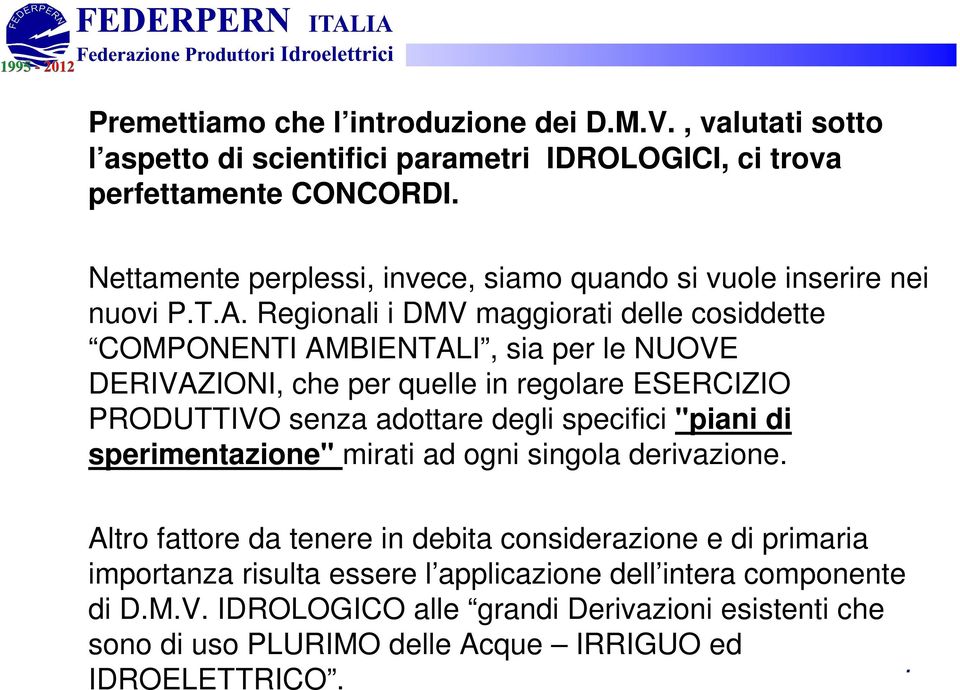 ESERCIZIO PRODUTTIVO senza adottare degli specifici "piani di sperimentazione" mirati ad ogni singola derivazione Altro fattore da tenere in debita considerazione e di