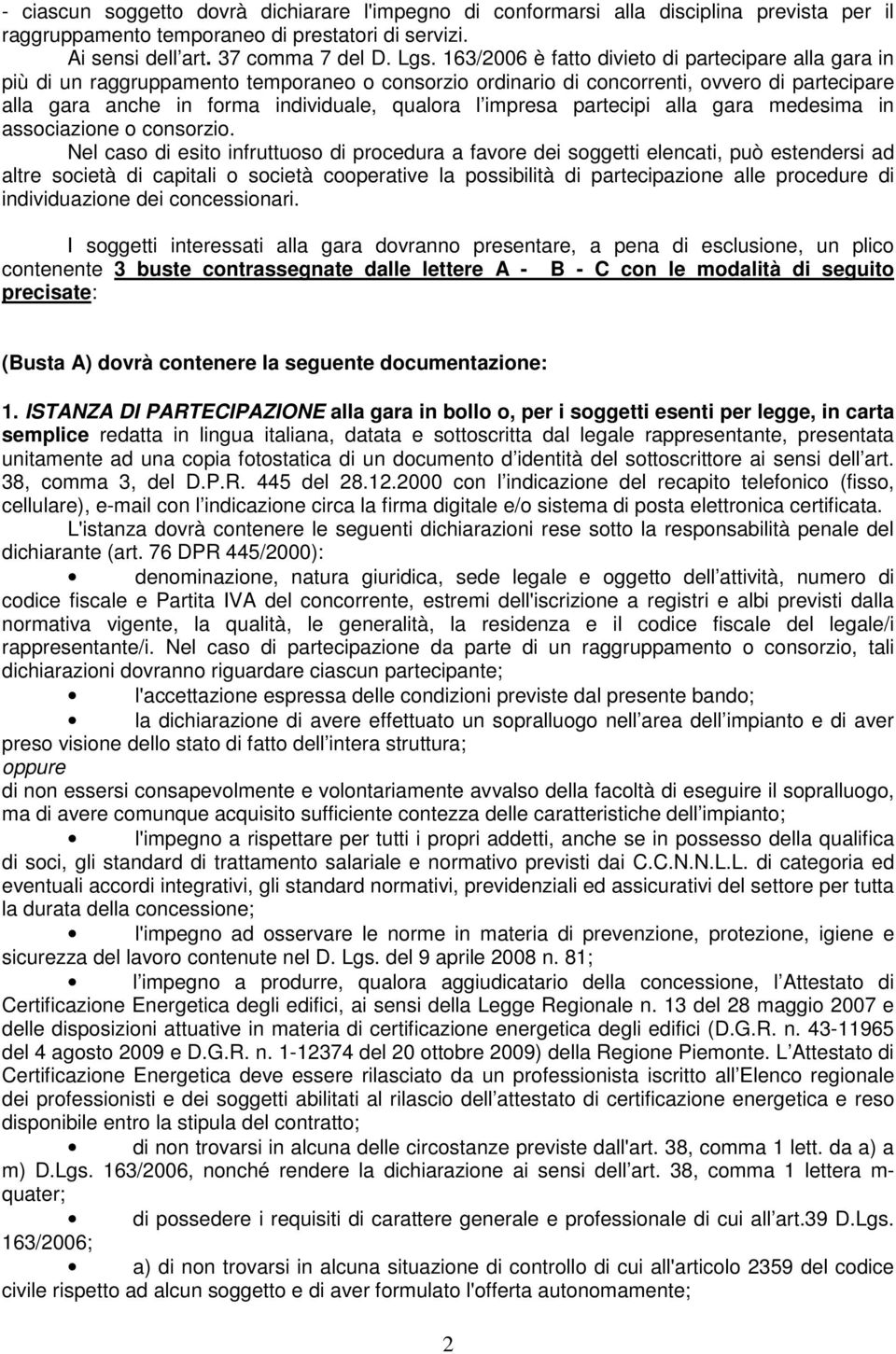 impresa partecipi alla gara medesima in associazione o consorzio.