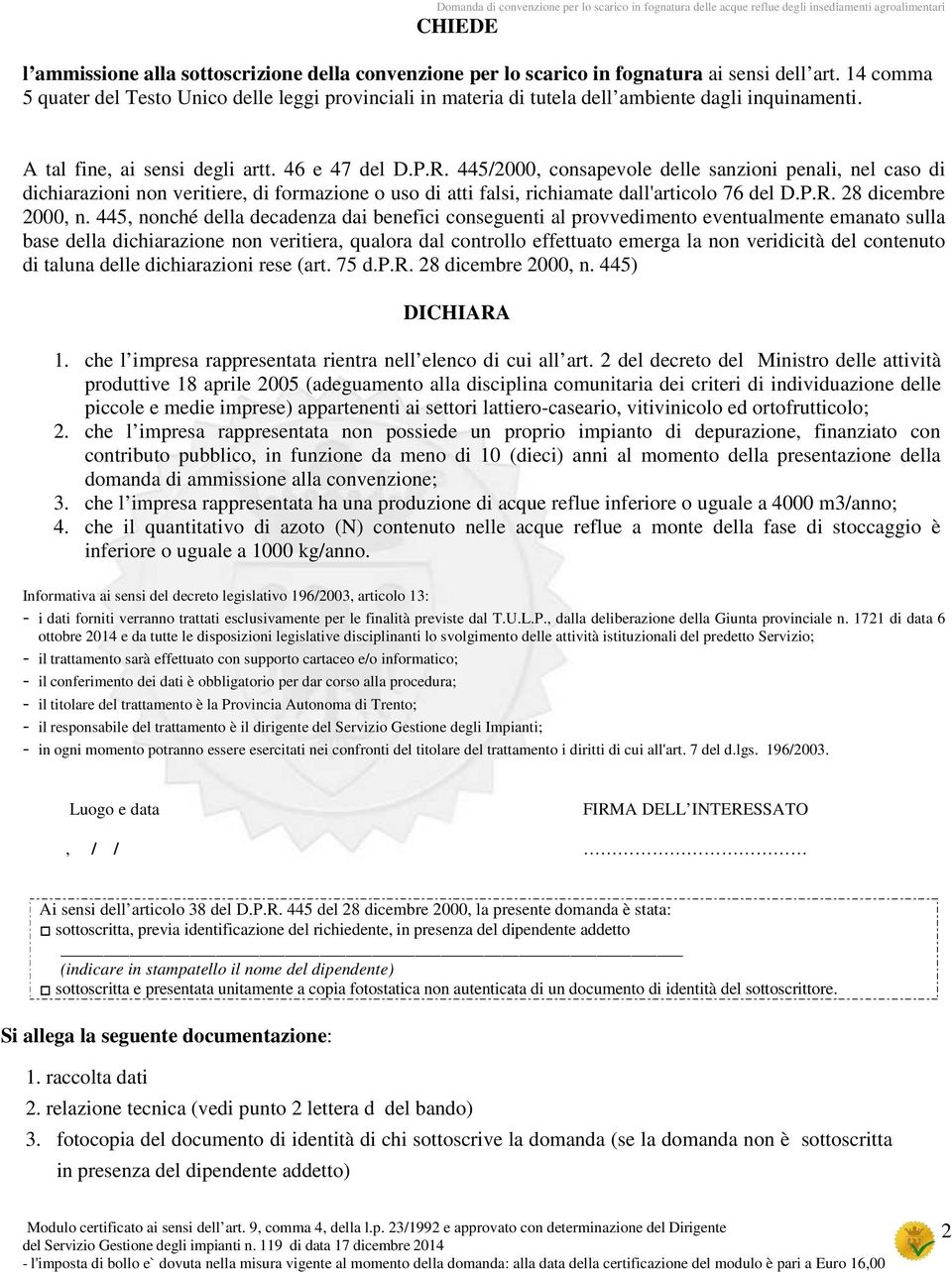 445/2000, consapevole delle sanzioni penali, nel caso di dichiarazioni non veritiere, di formazione o uso di atti falsi, richiamate dall'articolo 76 del D.P.R. 28 dicembre 2000, n.