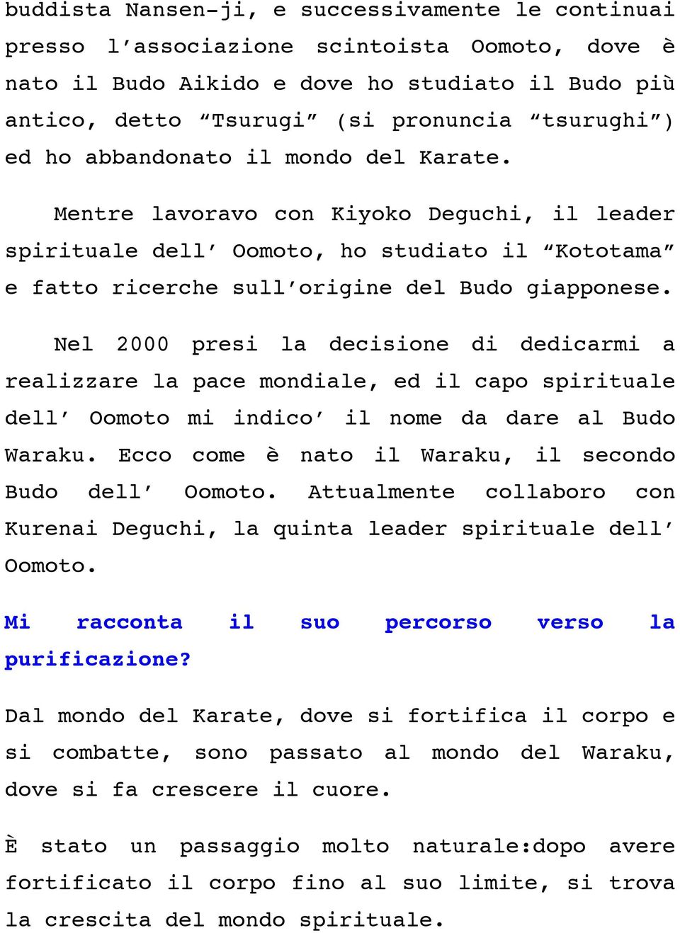 Nel 2000 presi la decisione di dedicarmi a realizzare la pace mondiale, ed il capo spirituale dell Oomoto mi indico il nome da dare al Budo Waraku.