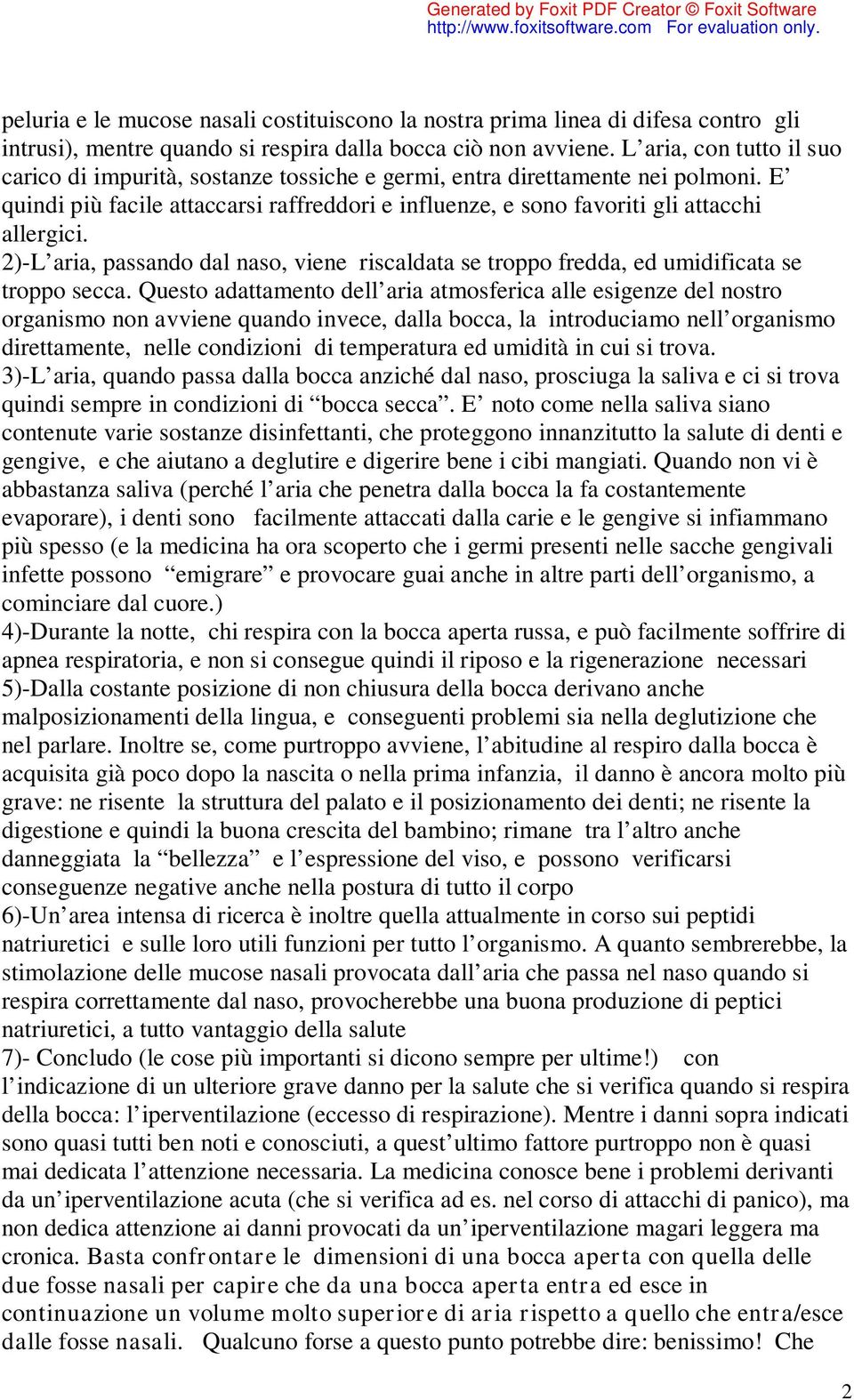 2)-L aria, passando dal naso, viene riscaldata se troppo fredda, ed umidificata se troppo secca.