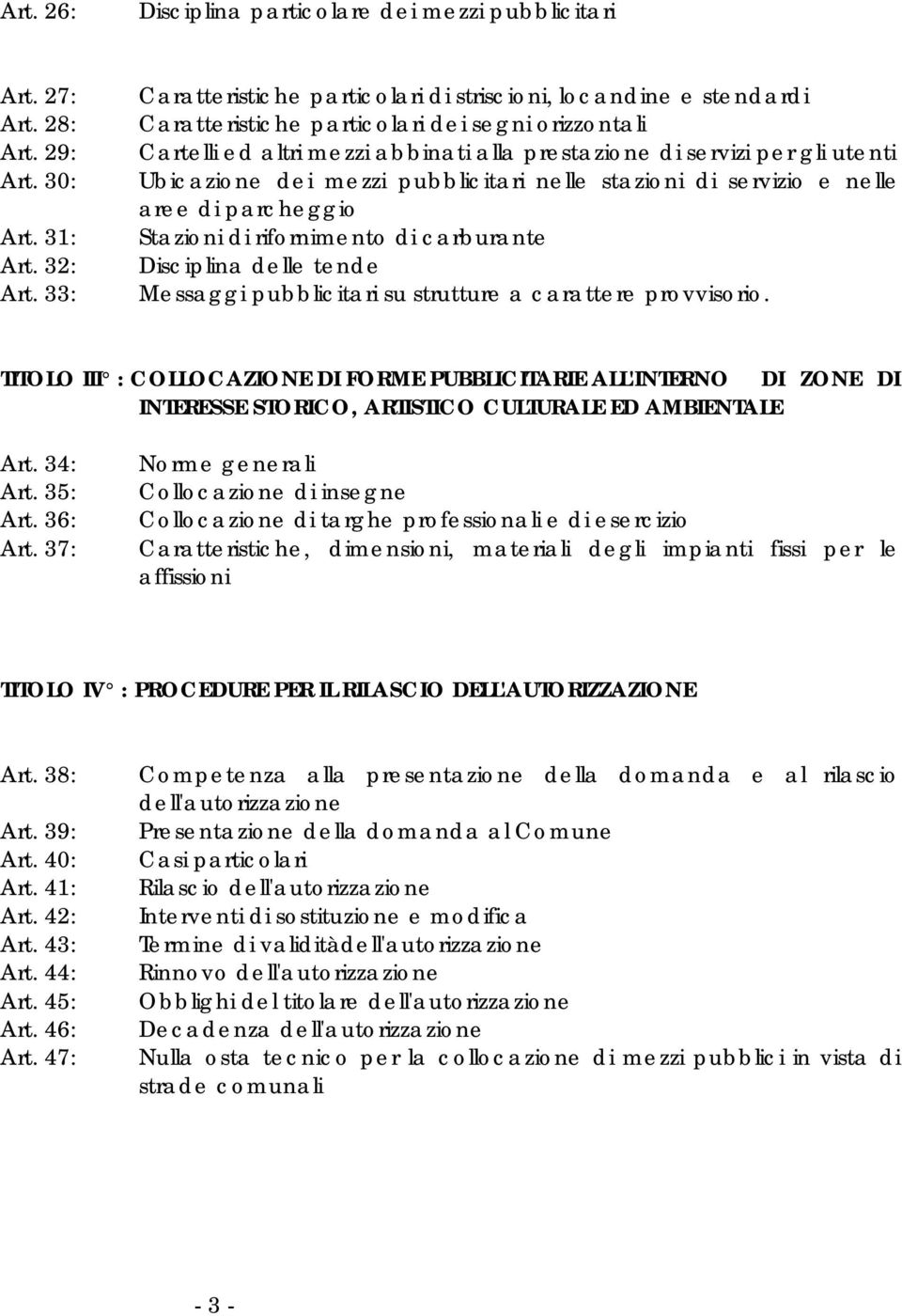 Ubicazione dei mezzi pubblicitari nelle stazioni di servizio e nelle aree di parcheggio Stazioni di rifornimento di carburante Disciplina delle tende Messaggi pubblicitari su strutture a carattere