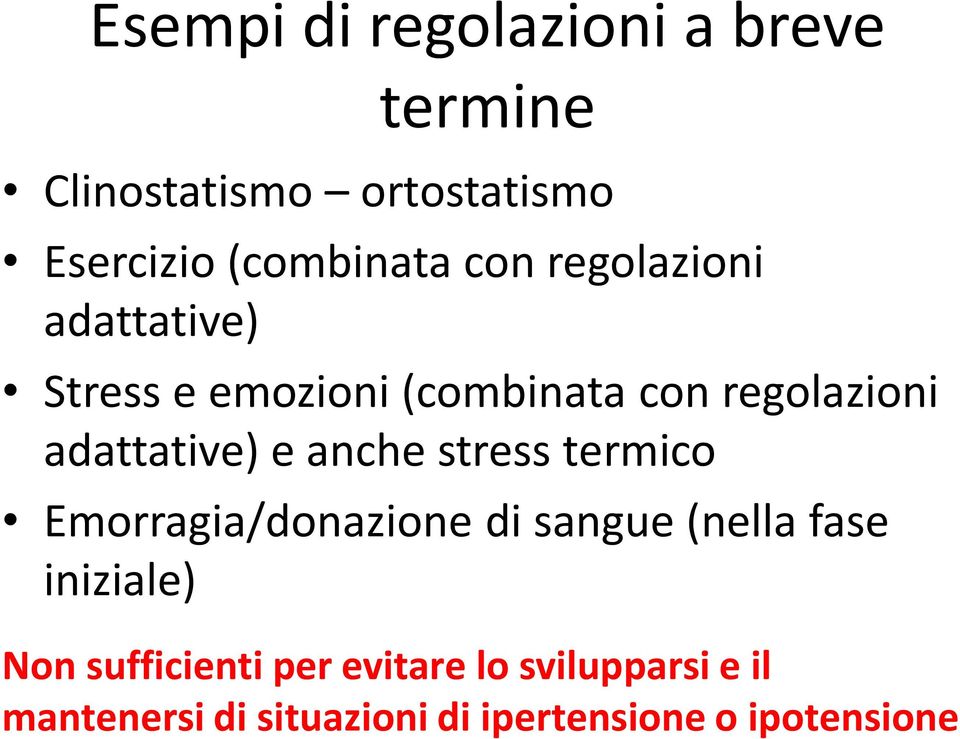 anche stress termico Emorragia/donazione di sangue (nella fase iniziale) Non