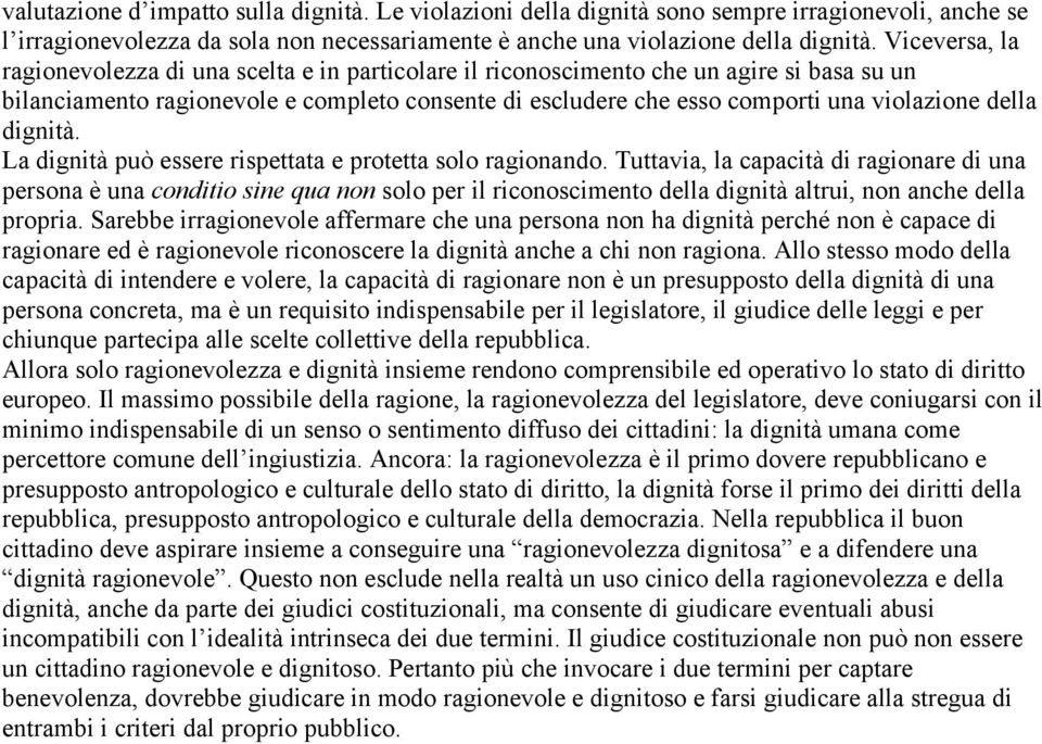 della dignità. La dignità può essere rispettata e protetta solo ragionando.