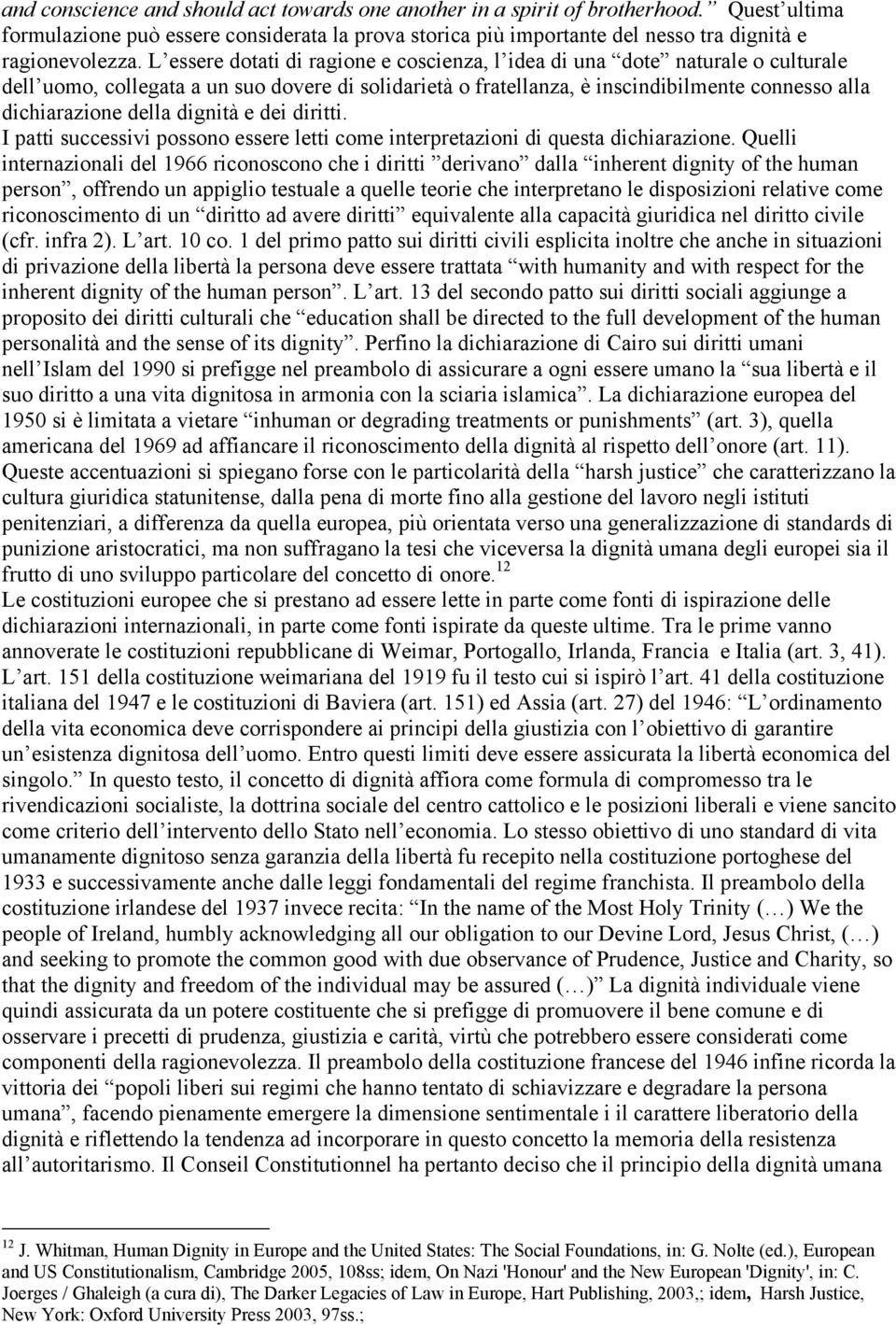 dignità e dei diritti. I patti successivi possono essere letti come interpretazioni di questa dichiarazione.