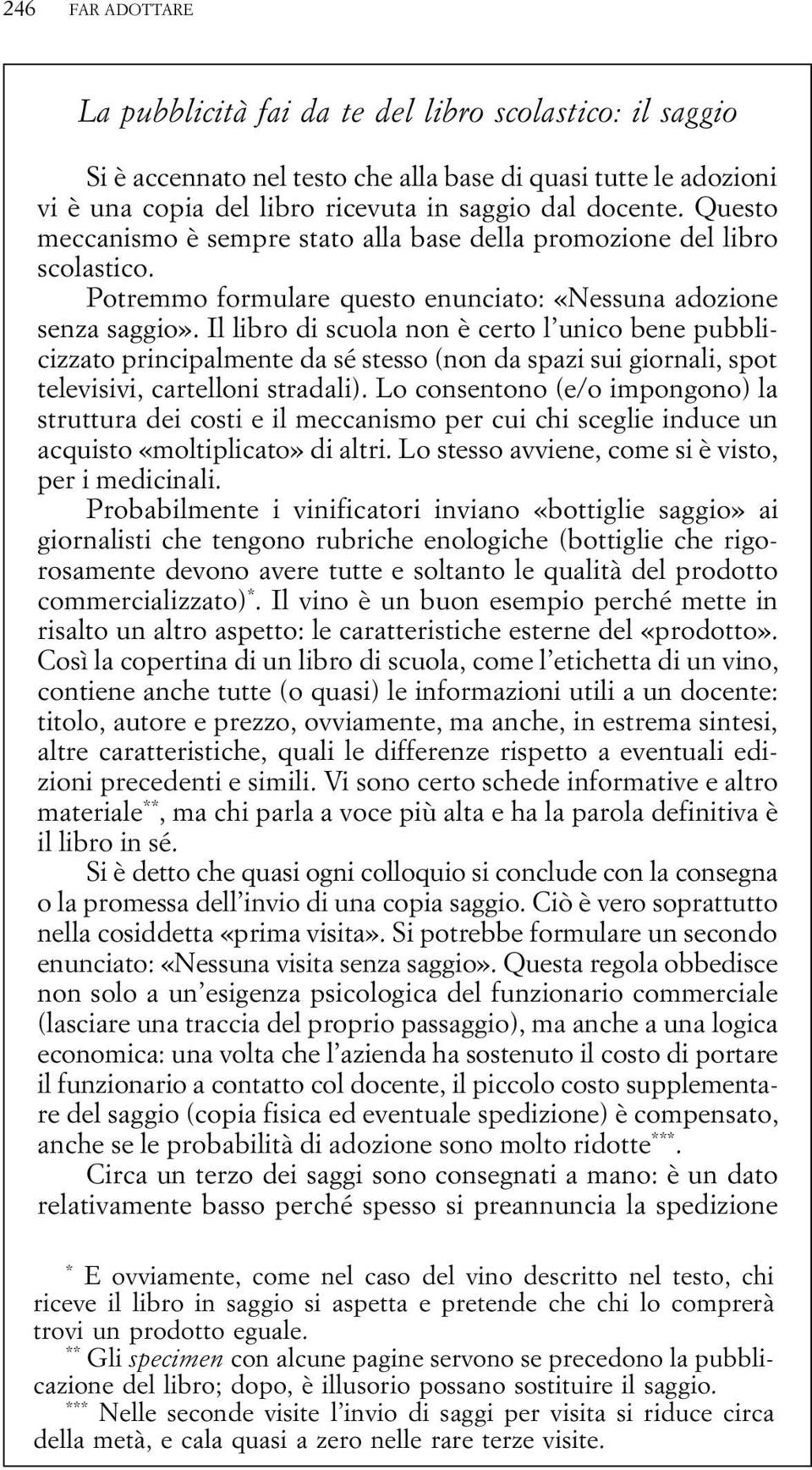 Il libro di scuola non è certo l unico bene pubblicizzato principalmente da sé stesso (non da spazi sui giornali, spot televisivi, cartelloni stradali).