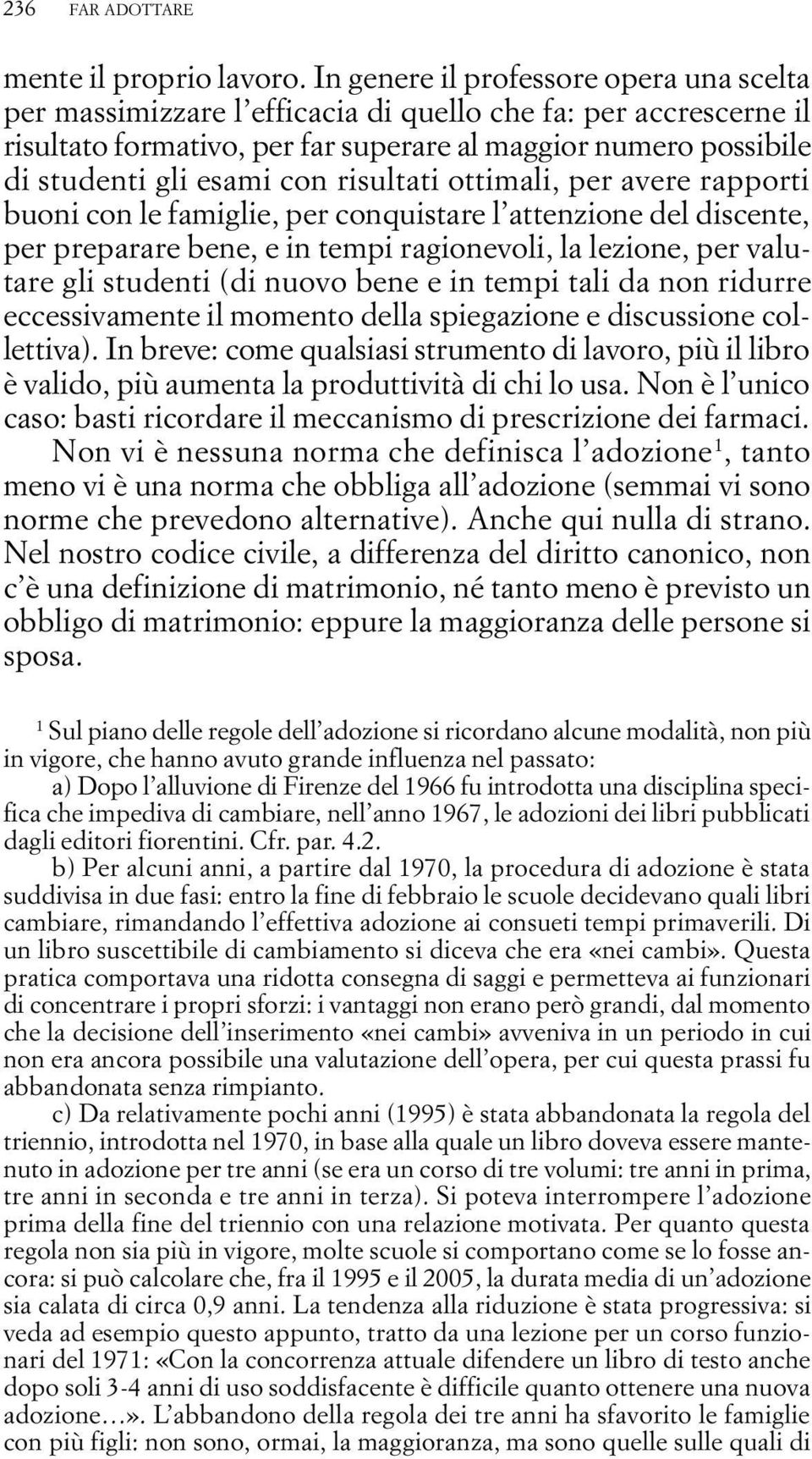 risultati ottimali, per avere rapporti buoni con le famiglie, per conquistare l attenzione del discente, per preparare bene, e in tempi ragionevoli, la lezione, per valutare gli studenti (di nuovo