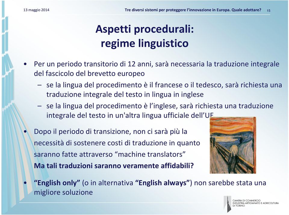 traduzione integrale del testo in un'altra lingua ufficiale dell UE Dopo il periodo di transizione, non ci sarà più la necessità di sostenere costi di traduzione in quanto