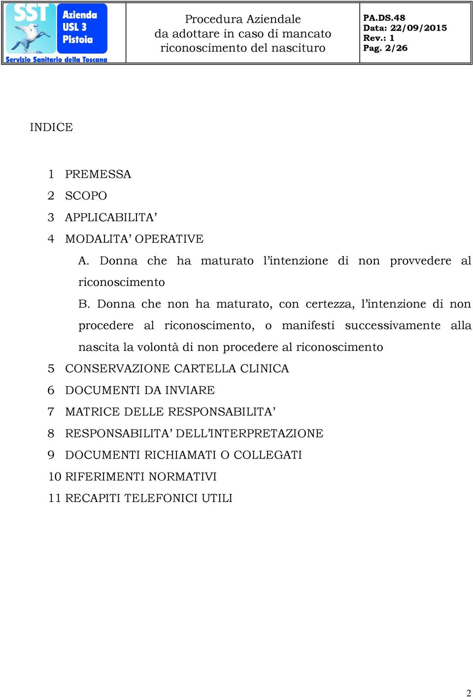 Donna che non ha maturato, con certezza, l intenzione di non procedere al riconoscimento, o manifesti successivamente alla nascita la