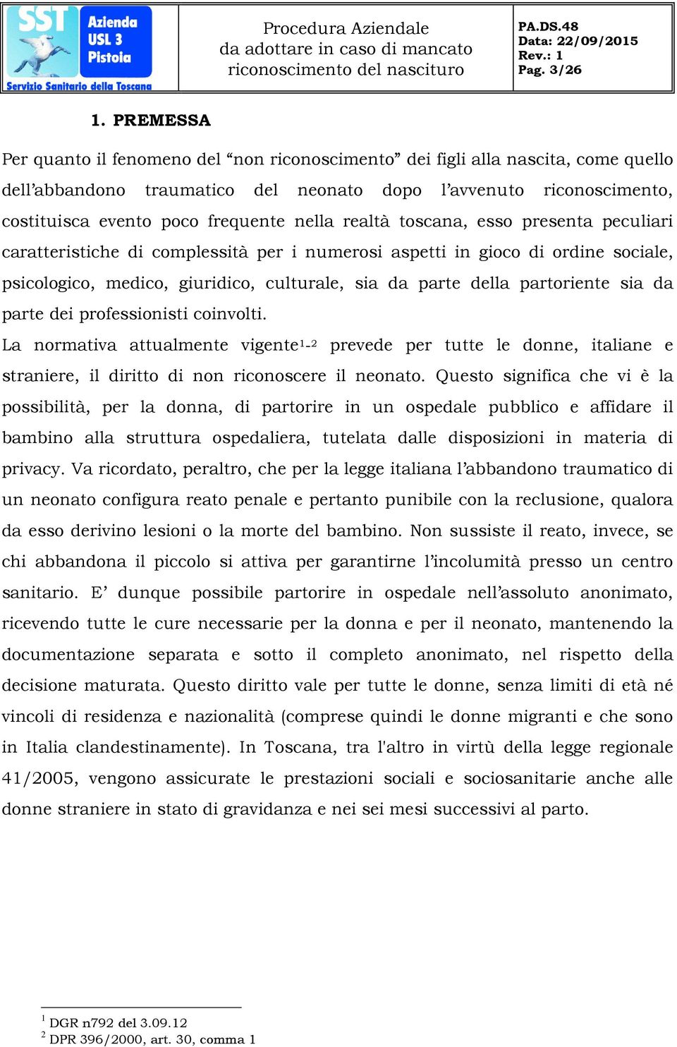 nella realtà toscana, esso presenta peculiari caratteristiche di complessità per i numerosi aspetti in gioco di ordine sociale, psicologico, medico, giuridico, culturale, sia da parte della