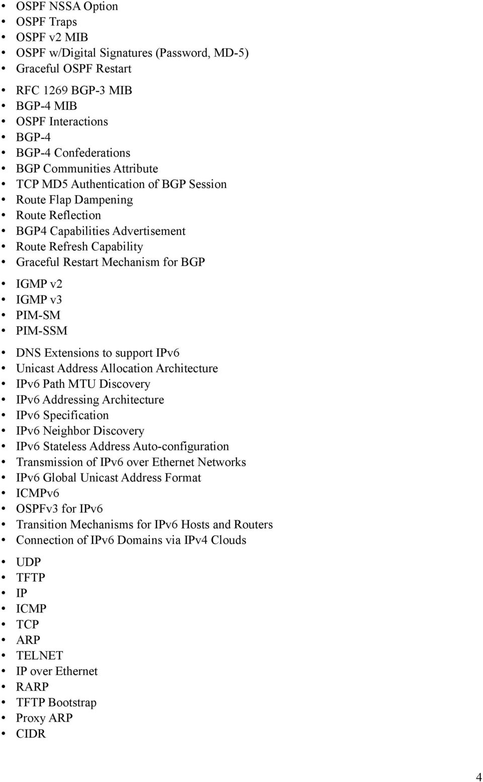 PIM-SM PIM-SSM DNS Extensions to support IPv6 Unicast Address Allocation Architecture IPv6 Path MTU Discovery IPv6 Addressing Architecture IPv6 Specification IPv6 Neighbor Discovery IPv6 Stateless