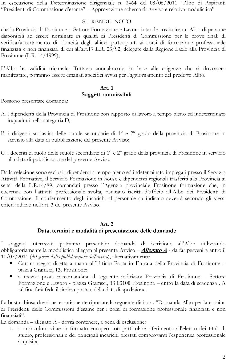 intende costituire un Albo di persone disponibili ad essere nominate in qualità di Presidenti di Commissione per le prove finali di verifica/accertamento di idoneità degli allievi partecipanti ai