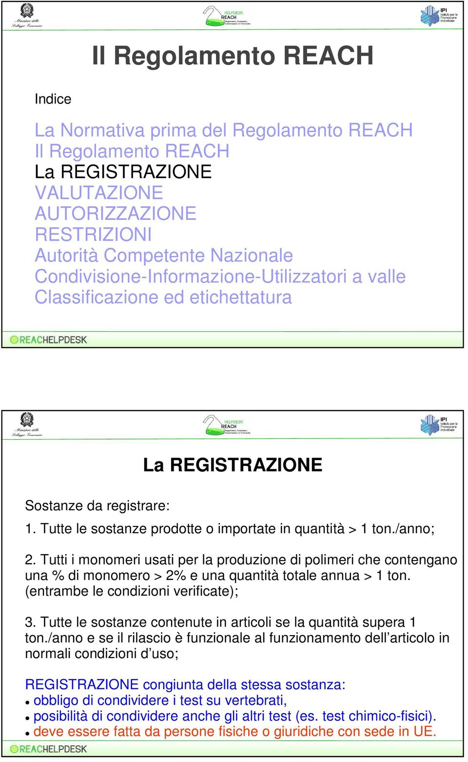 Tutti i monomeri usati per la produzione di polimeri che contengano una % di monomero > 2% e una quantità totale annua > 1 ton. (entrambe le condizioni verificate); 3.