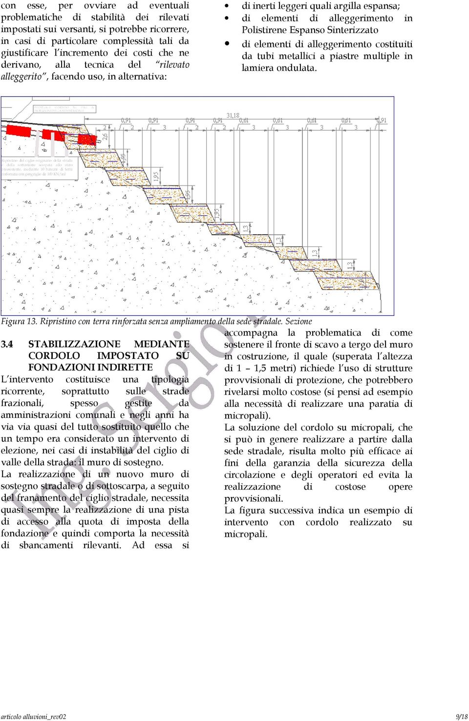 di elementi di alleggerimento costituiti da tubi metallici a piastre multiple in lamiera ondulata. Figura 13. Ripristino con terra rinforzata senza ampliamento della sede stradale. Sezione 3.