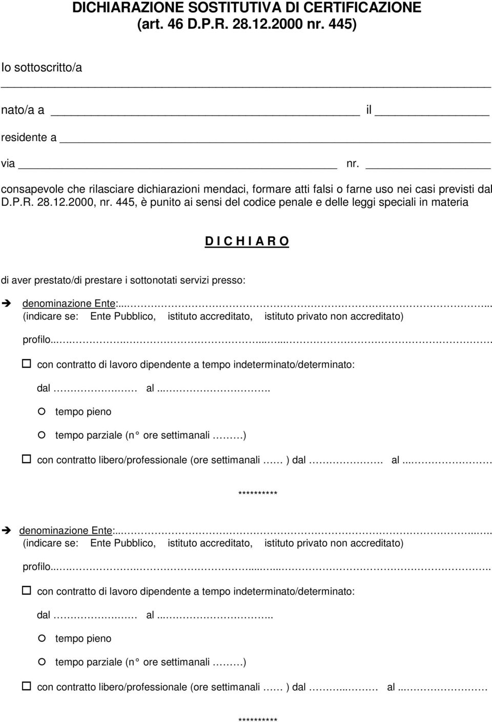 445, è punito ai sensi del codice penale e delle leggi speciali in materia D I C H I A R O di aver prestato/di prestare i sottonotati servizi presso: denominazione Ente:.