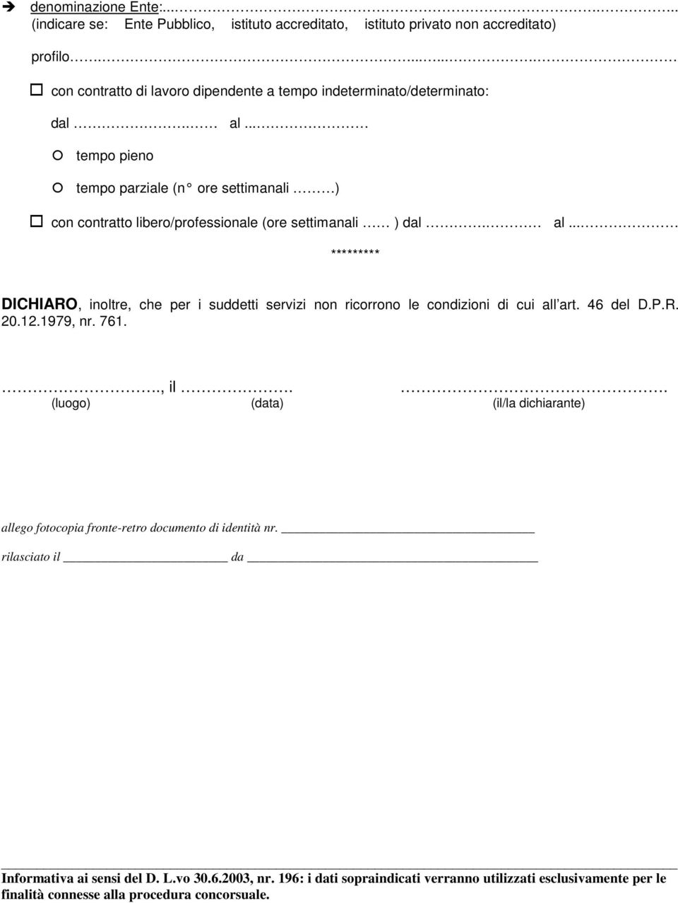 .. tempo pieno tempo parziale (n ore settimanali ) con contratto libero/professionale (ore settimanali ) dal. al.