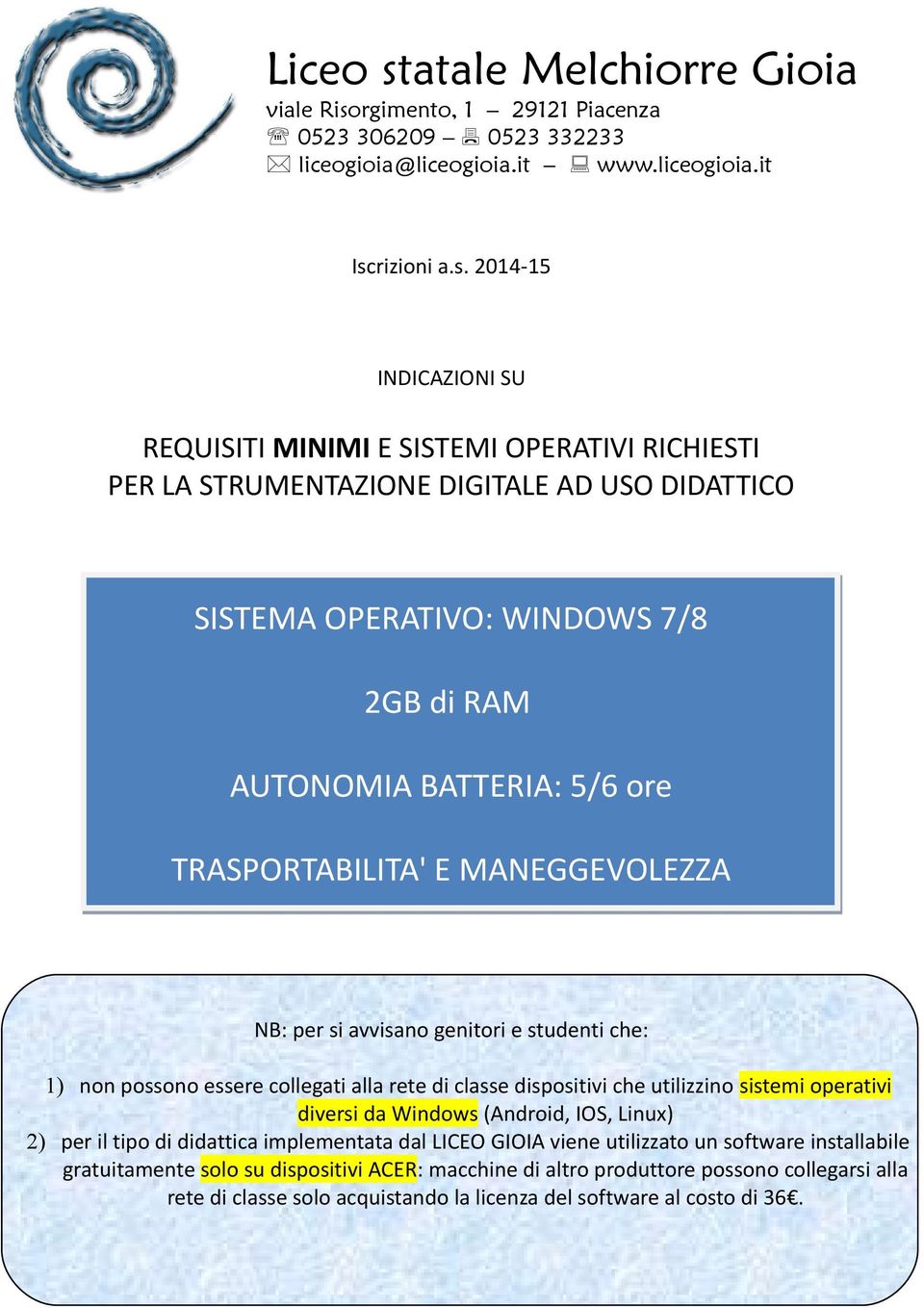 dispositivi che utilizzino sistemi operativi diversi da Windows (Android, IOS, Linux) 2) per il tipo di didattica implementata dal LICEO GIOIA viene utilizzato un