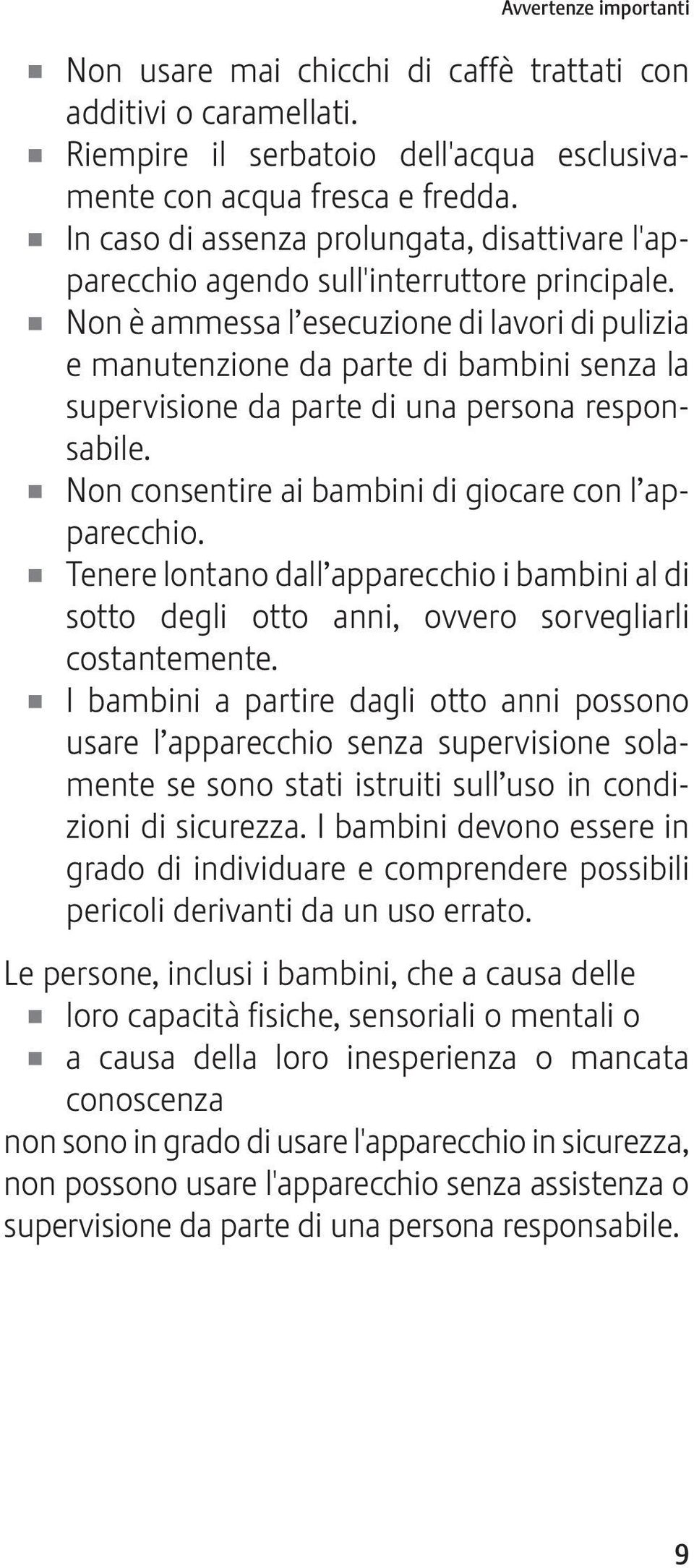 U Non è ammessa l esecuzione di lavori di pulizia e manutenzione da parte di bambini senza la supervisione da parte di una persona responsabile.