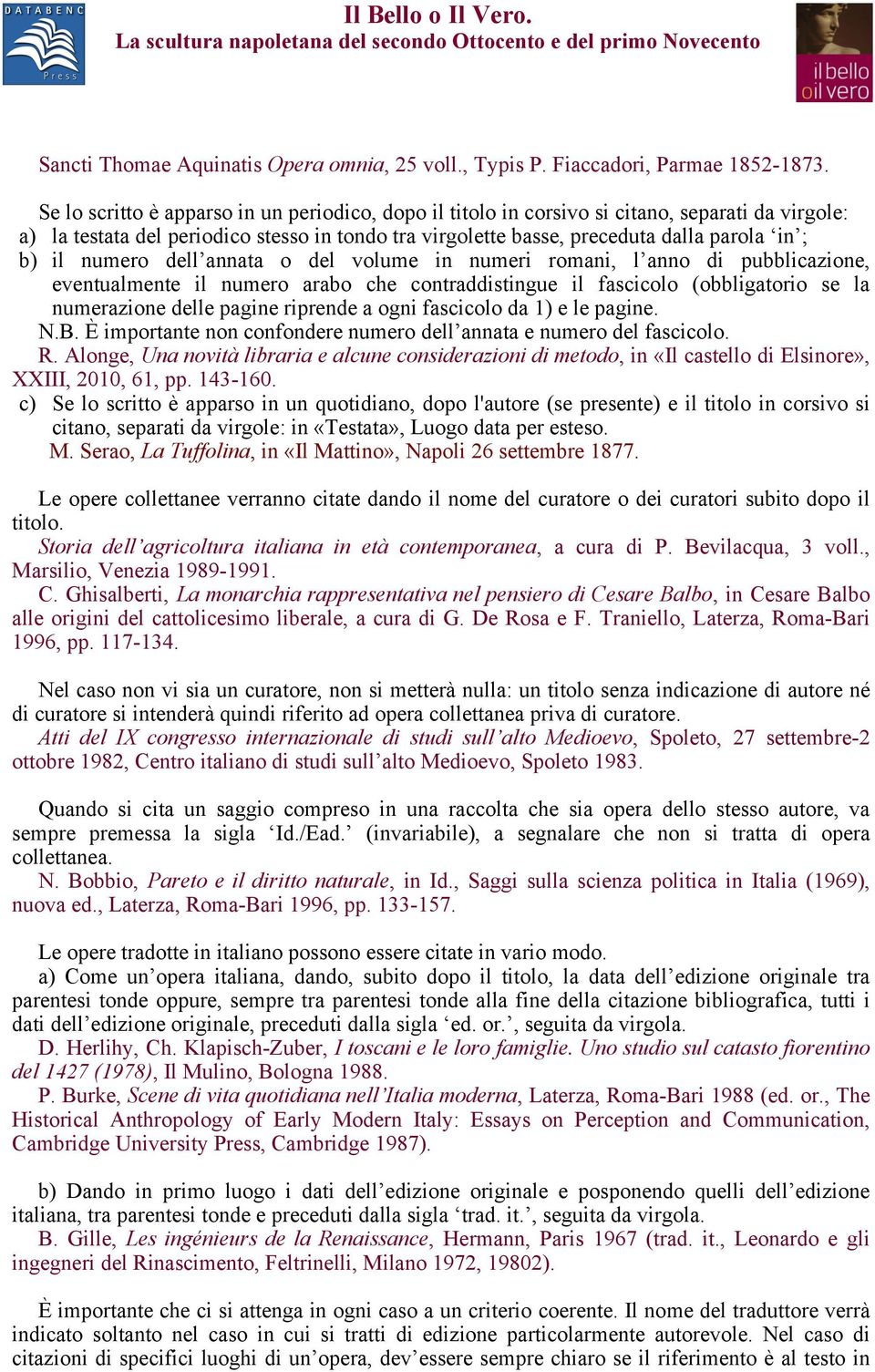 numero dell annata o del volume in numeri romani, l anno di pubblicazione, eventualmente il numero arabo che contraddistingue il fascicolo (obbligatorio se la numerazione delle pagine riprende a ogni