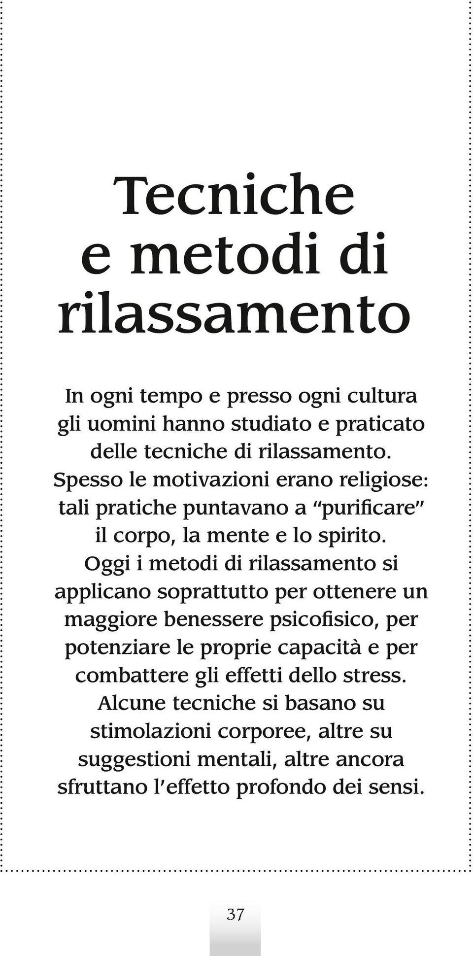 Oggi i metodi di rilassamento si applicano soprattutto per ottenere un maggiore benessere psicofisico, per potenziare le proprie capacità e