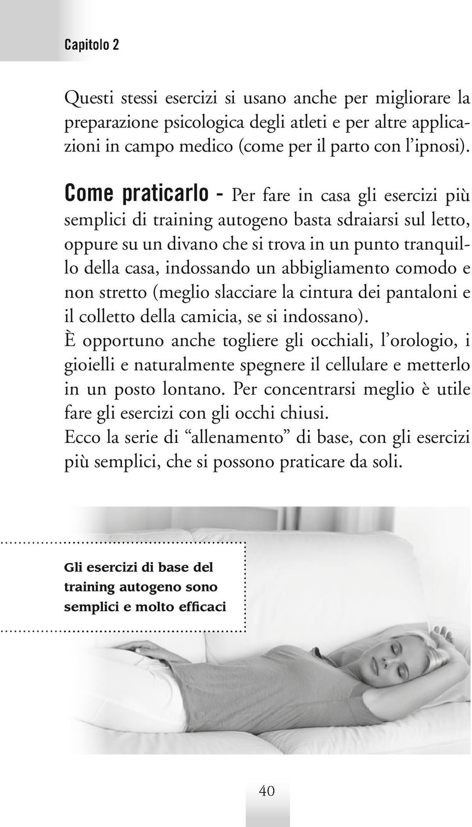 abbigliamento comodo e non stretto (meglio slacciare la cintura dei pantaloni e il colletto della camicia, se si indossano).