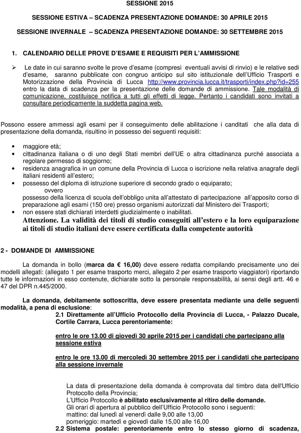 congruo anticipo sul sito istituzionale dell Ufficio Trasporti e Motorizzazione della Provincia di Lucca http://www.provincia.lucca.it/trasporti/index.php?